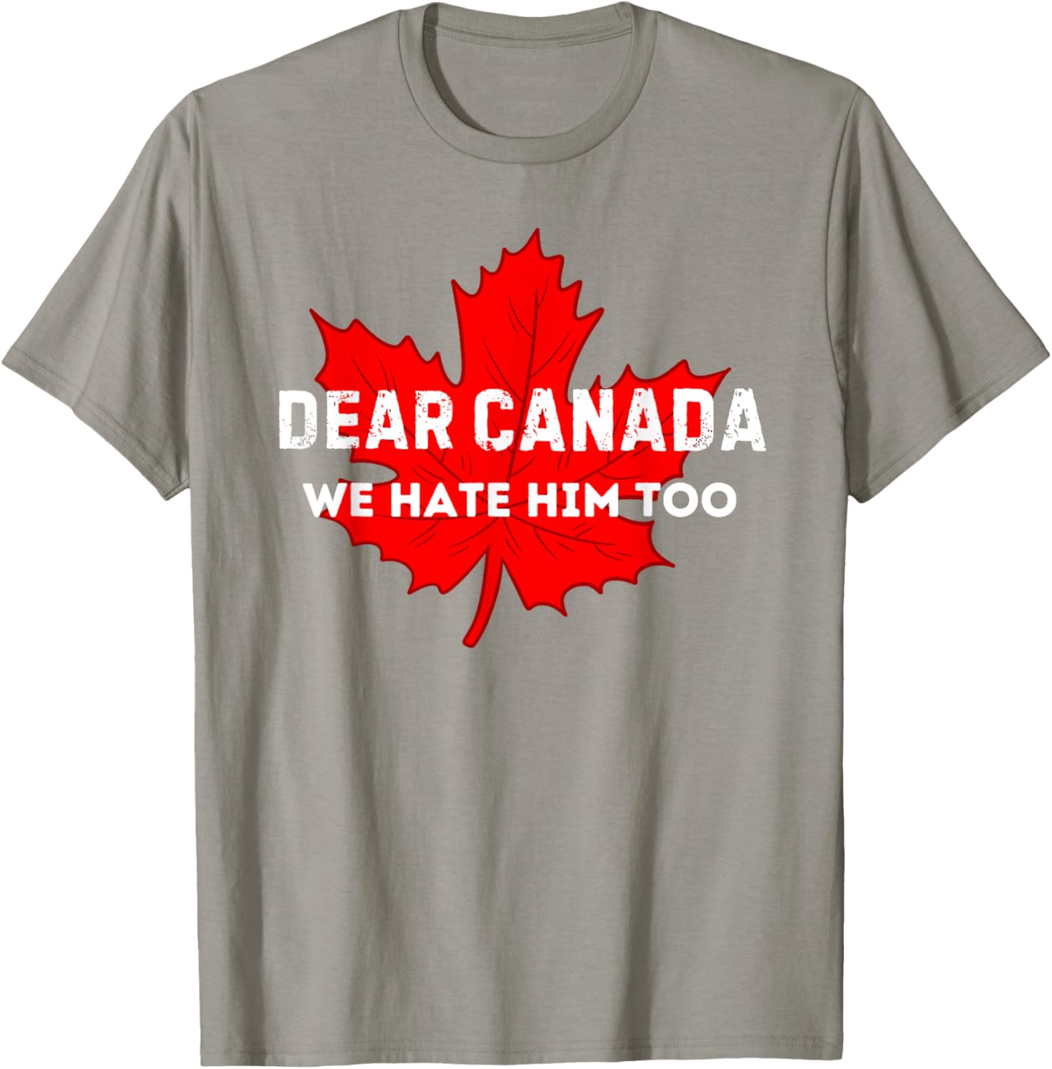 Dear Canada We Hate Him Too Canada T-Shirt