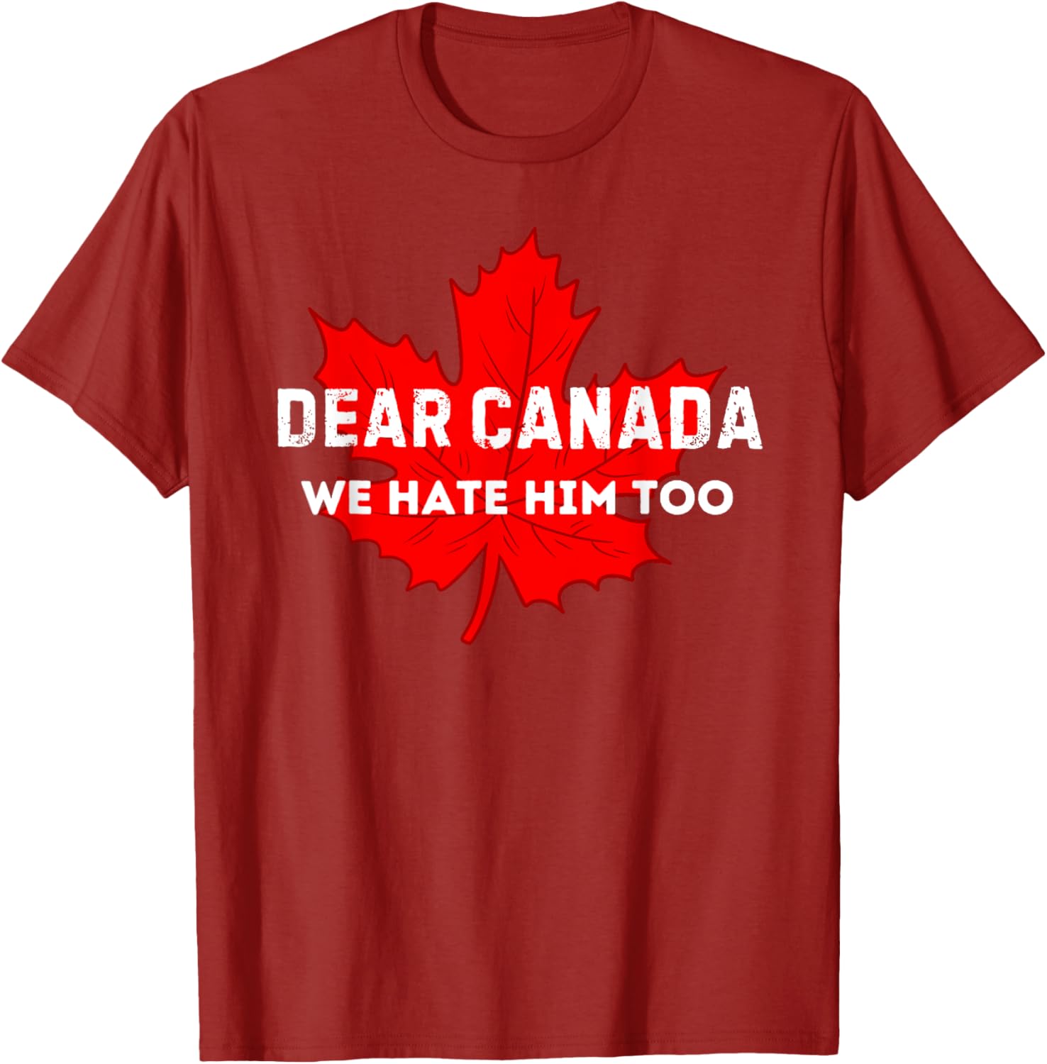 Dear Canada We Hate Him Too Canada T-Shirt