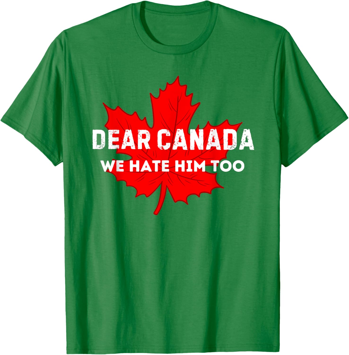 Dear Canada We Hate Him Too Canada T-Shirt