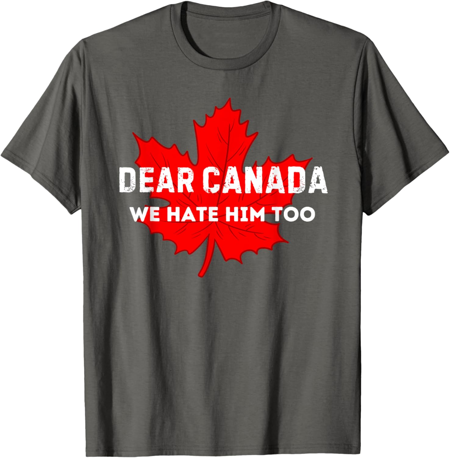 Dear Canada We Hate Him Too Canada T-Shirt