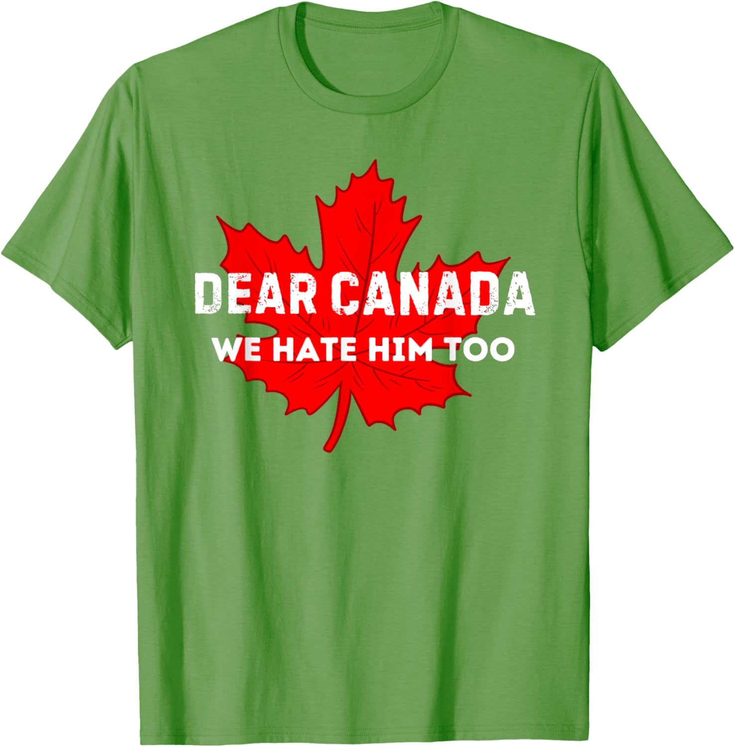Dear Canada We Hate Him Too Canada T-Shirt
