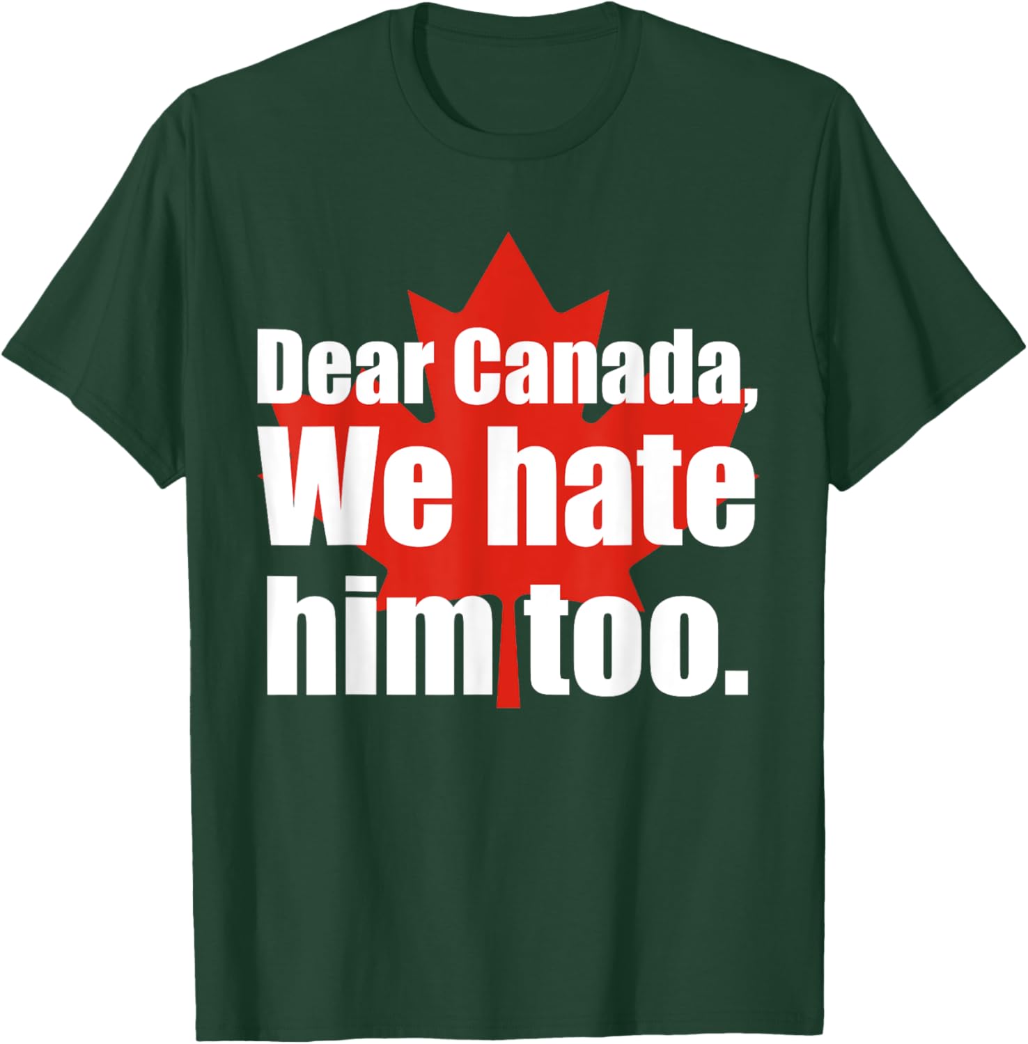Dear Canada We Hate Him Too Flag Map Funny T-Shirt