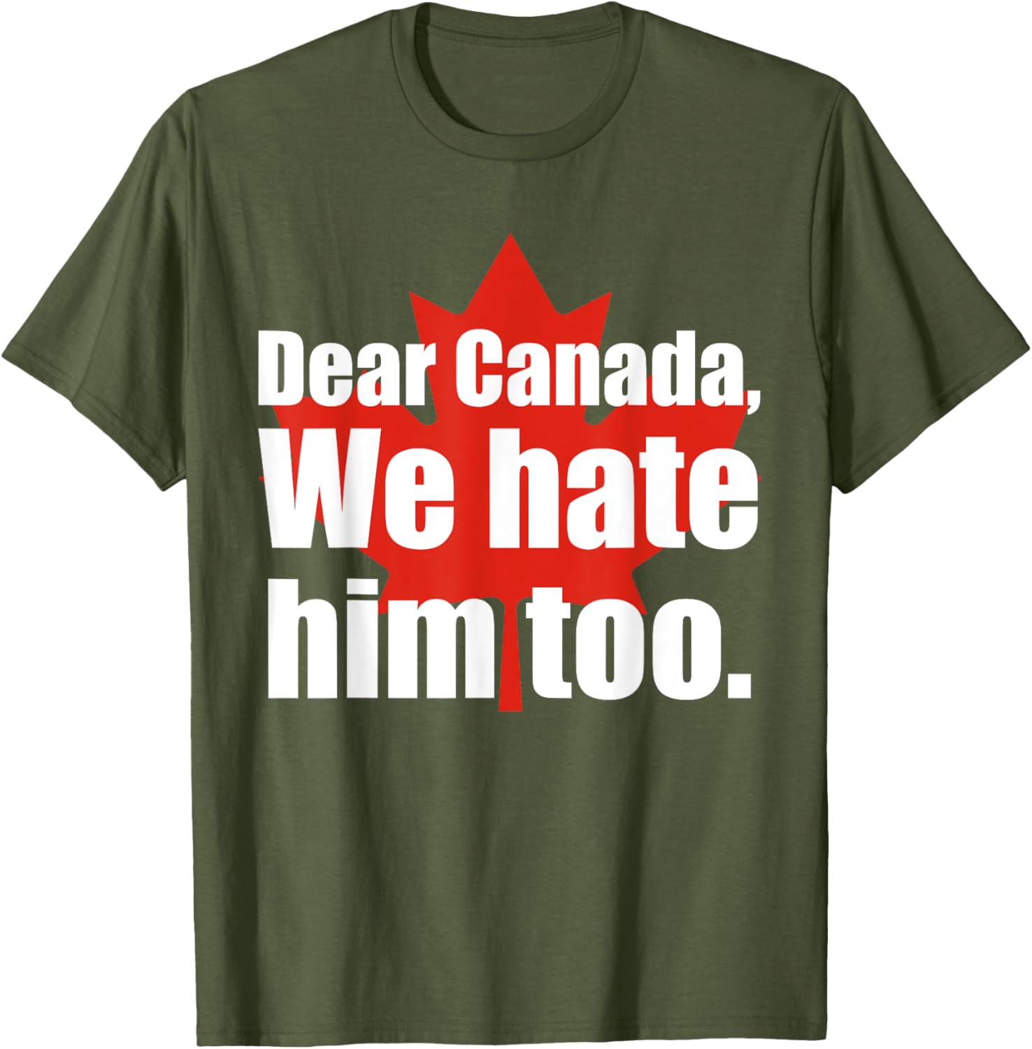 Dear Canada We Hate Him Too Flag Map Funny T-Shirt