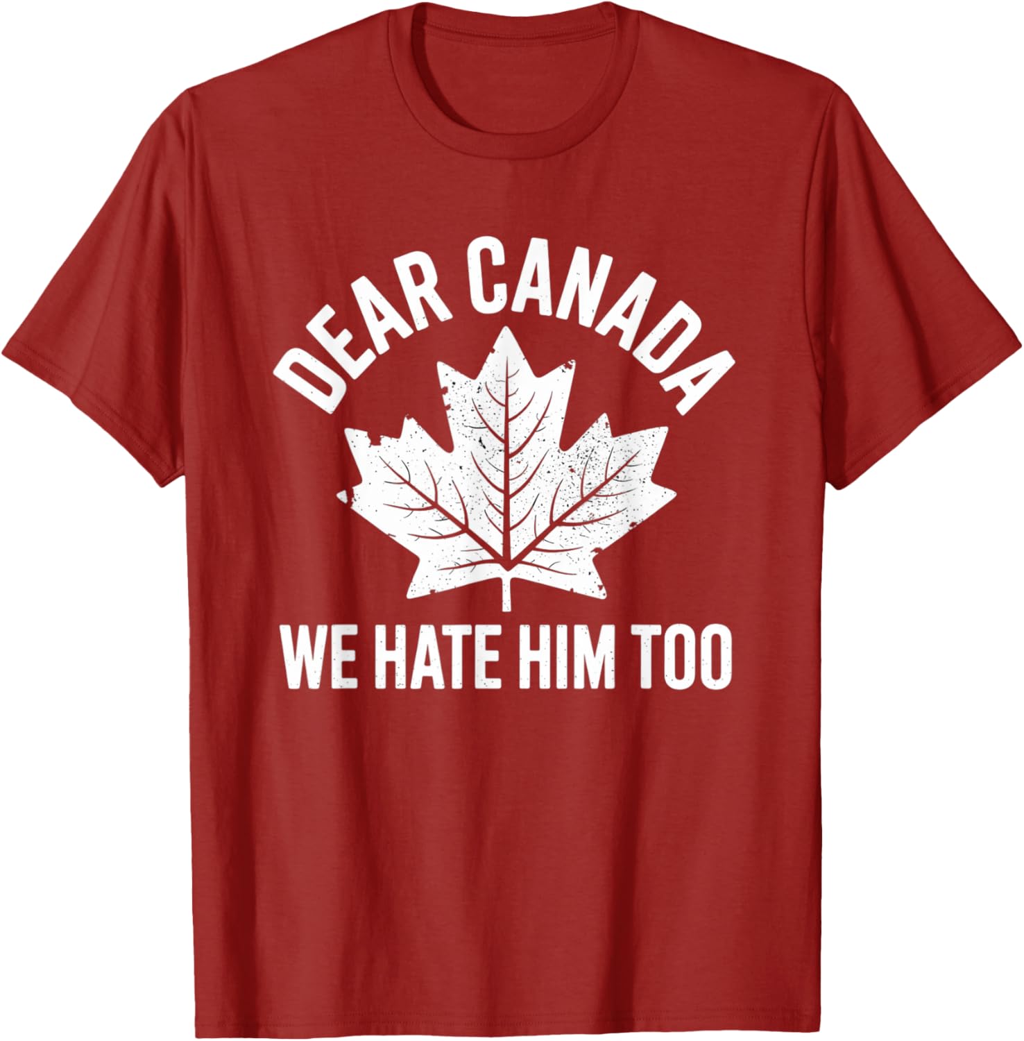 Dear Canada We Hate Him Too Funny Political Protest T-Shirt