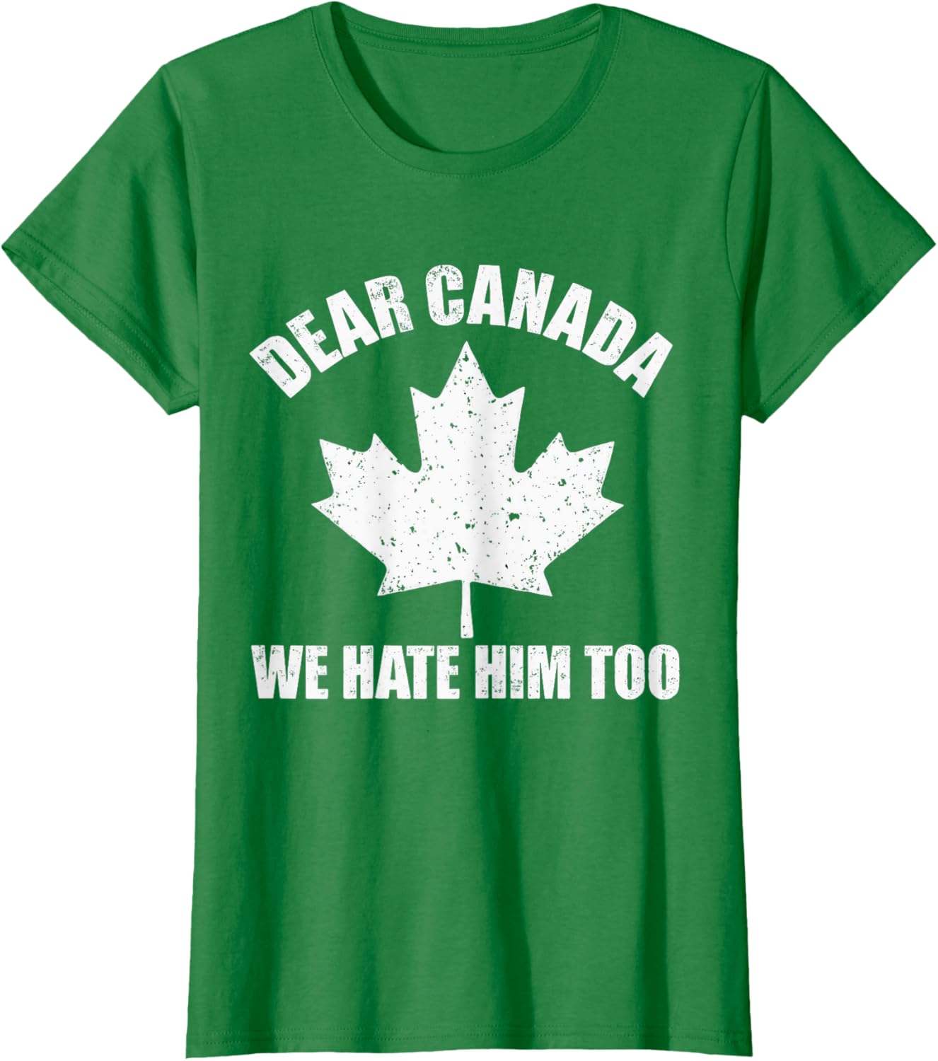 Dear Canada We Hate Him Too Funny Political Protest Tee T-Shirt