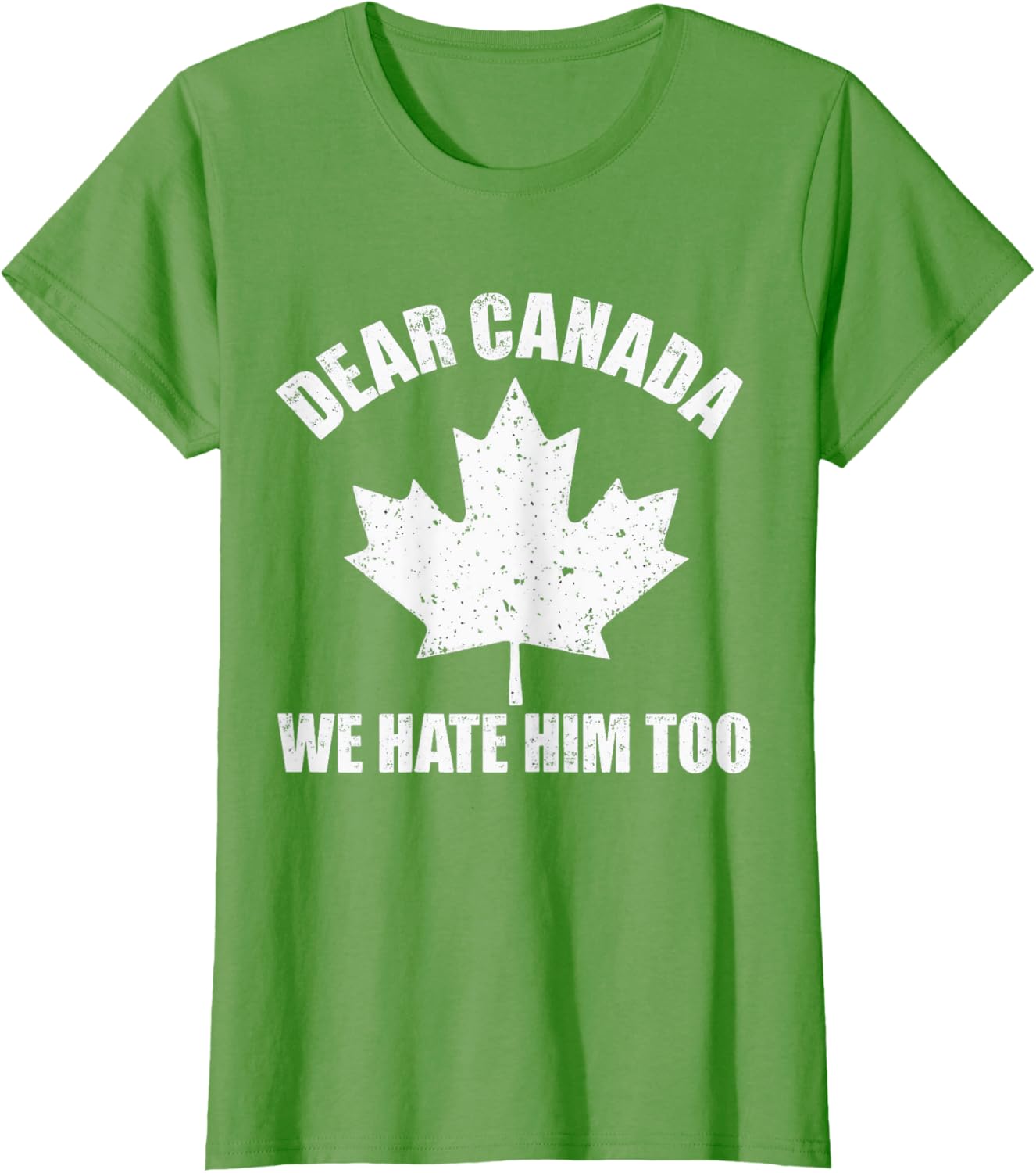 Dear Canada We Hate Him Too Funny Political Protest Tee T-Shirt