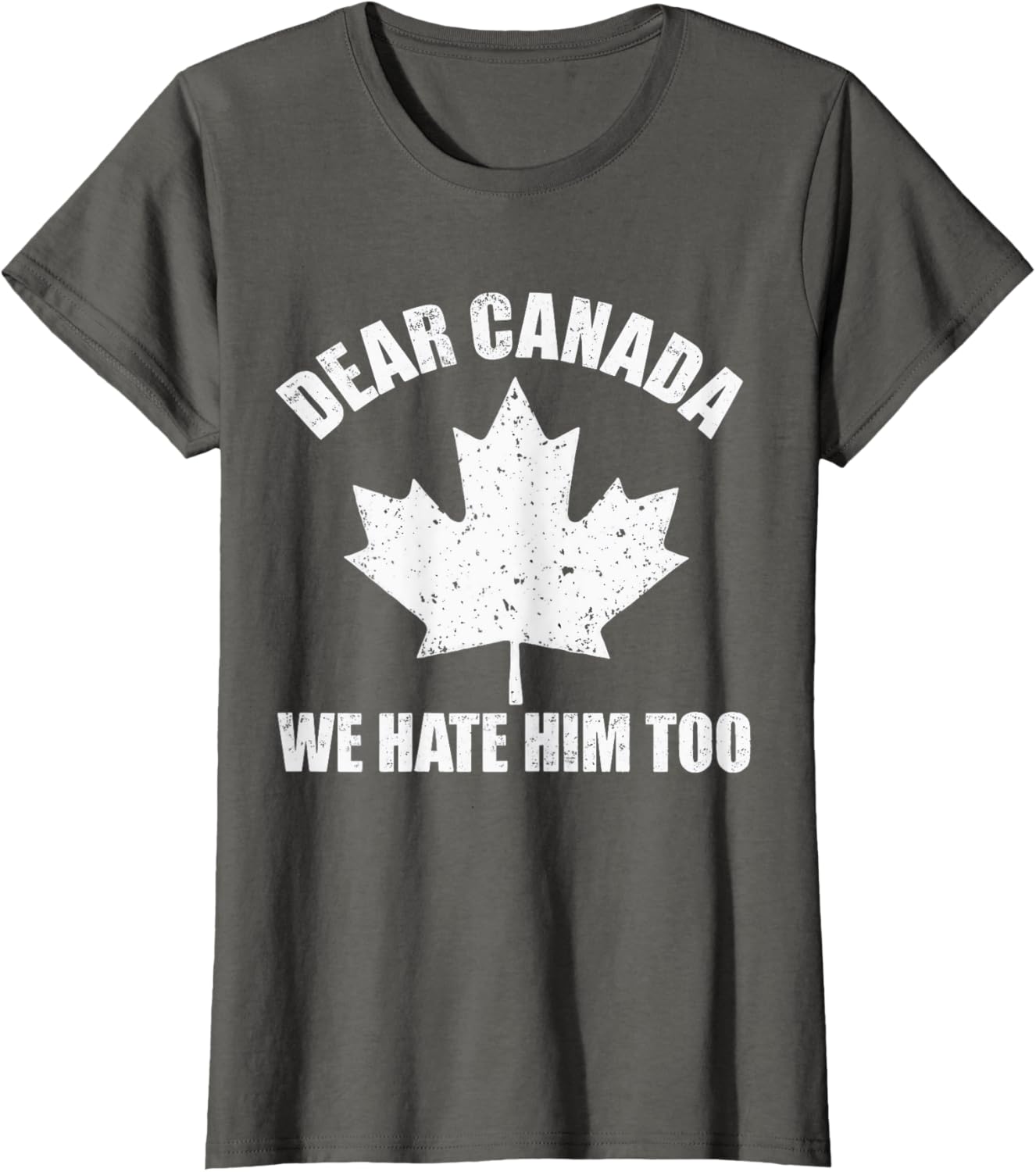 Dear Canada We Hate Him Too Funny Political Protest Tee T-Shirt