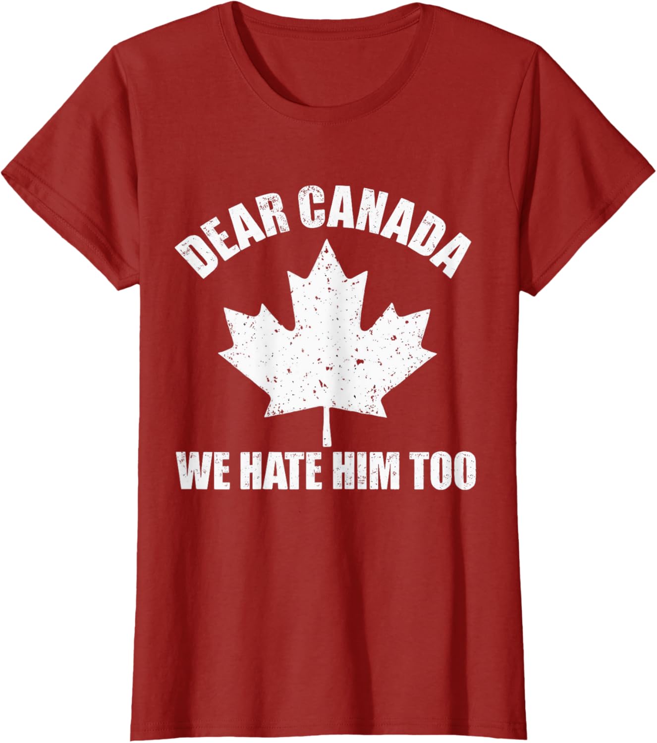 Dear Canada We Hate Him Too Funny Political Protest Tee T-Shirt