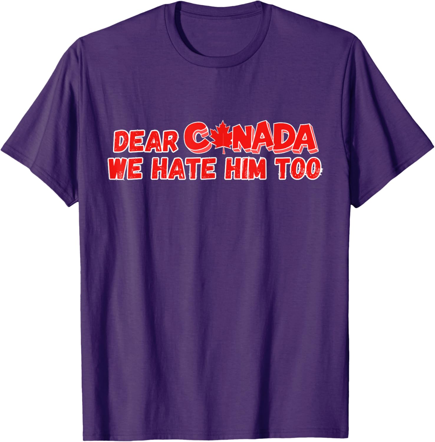 Dear Canada We Hate Him Too Funny Political Sarcasm T-Shirt