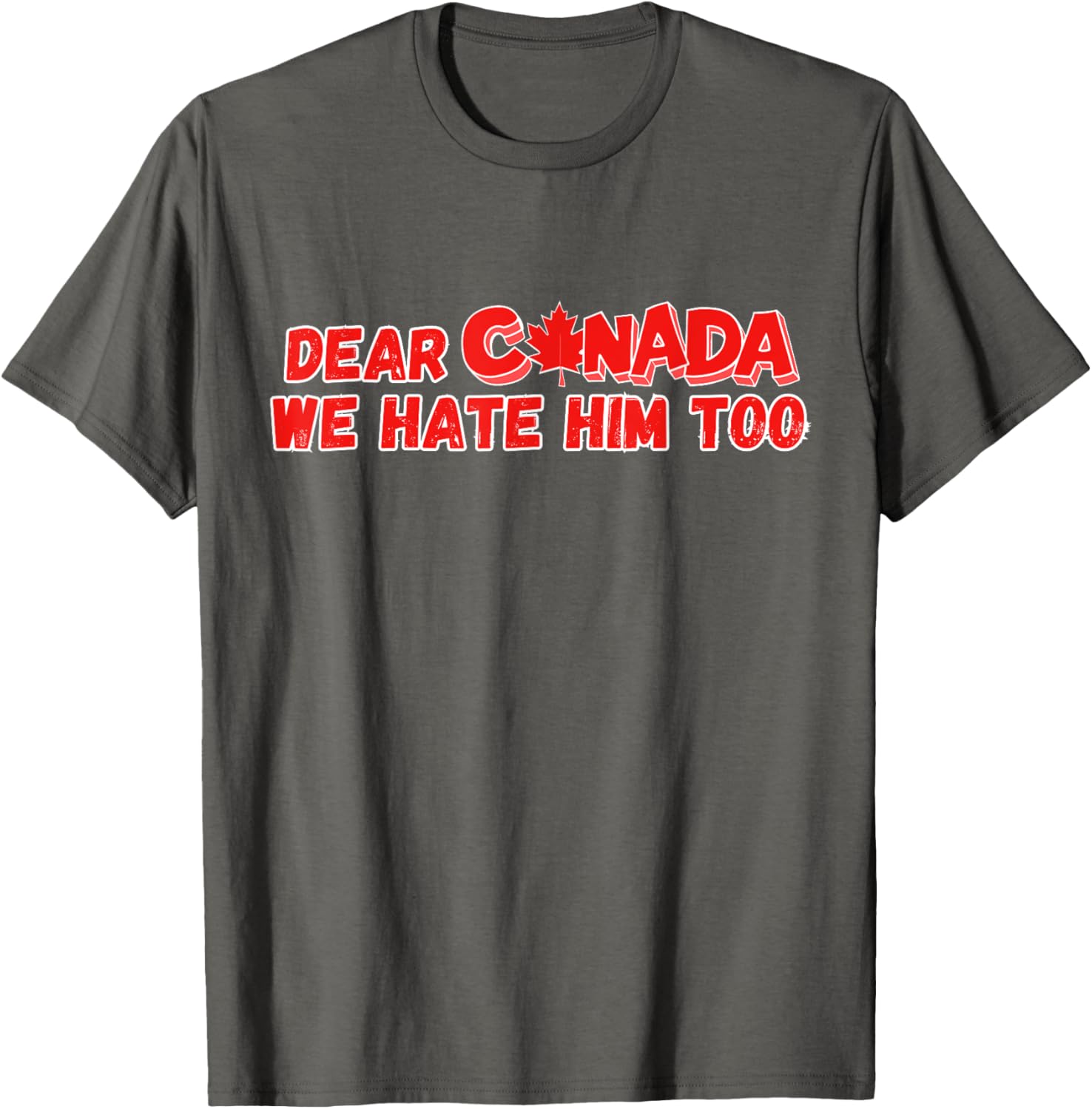 Dear Canada We Hate Him Too Funny Political Sarcasm T-Shirt