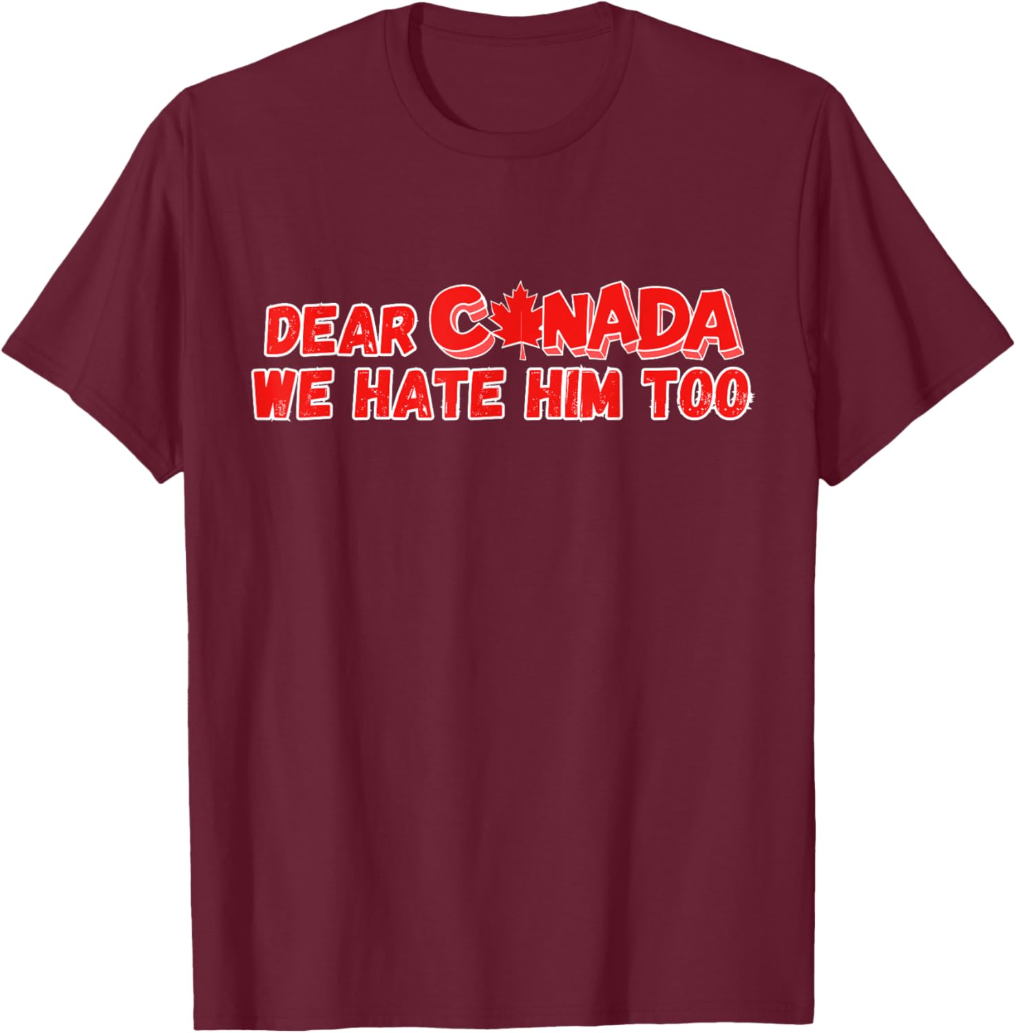 Dear Canada We Hate Him Too Funny Political Sarcasm T-Shirt
