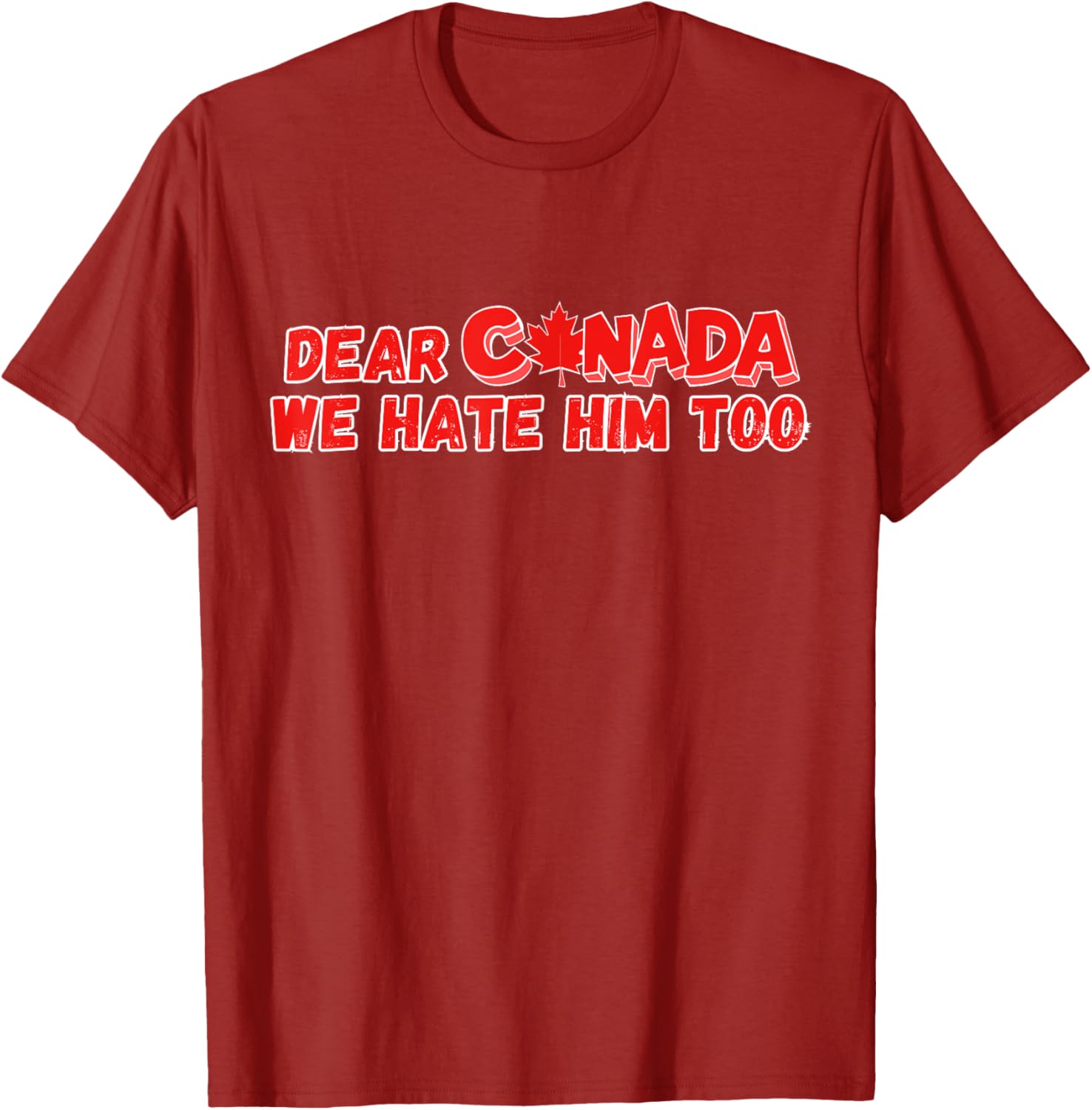 Dear Canada We Hate Him Too Funny Political Sarcasm T-Shirt