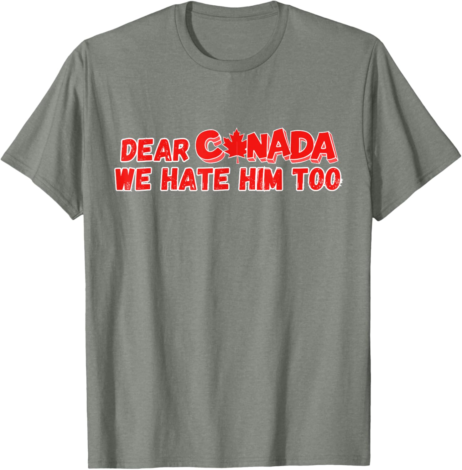 Dear Canada We Hate Him Too Funny Political Sarcasm T-Shirt
