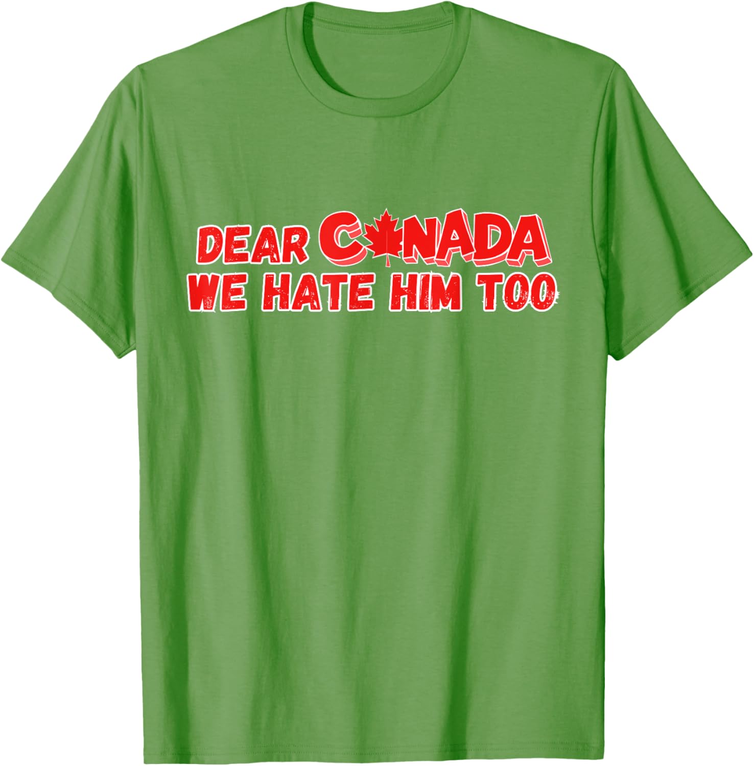 Dear Canada We Hate Him Too Funny Political Sarcasm T-Shirt