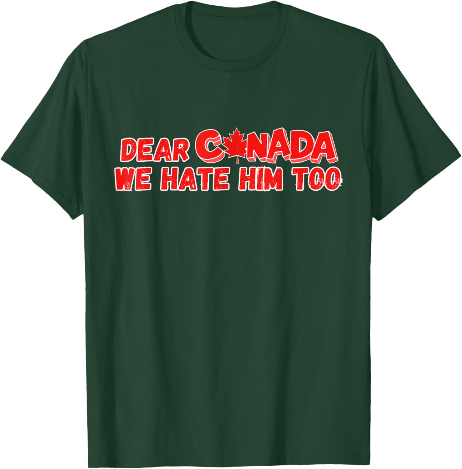 Dear Canada We Hate Him Too Funny Political Sarcasm T-Shirt