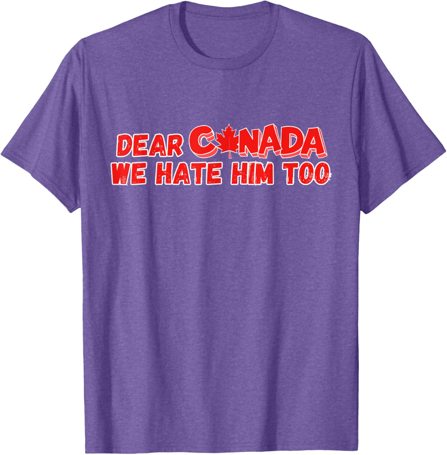 Dear Canada We Hate Him Too Funny Political Sarcasm T-Shirt