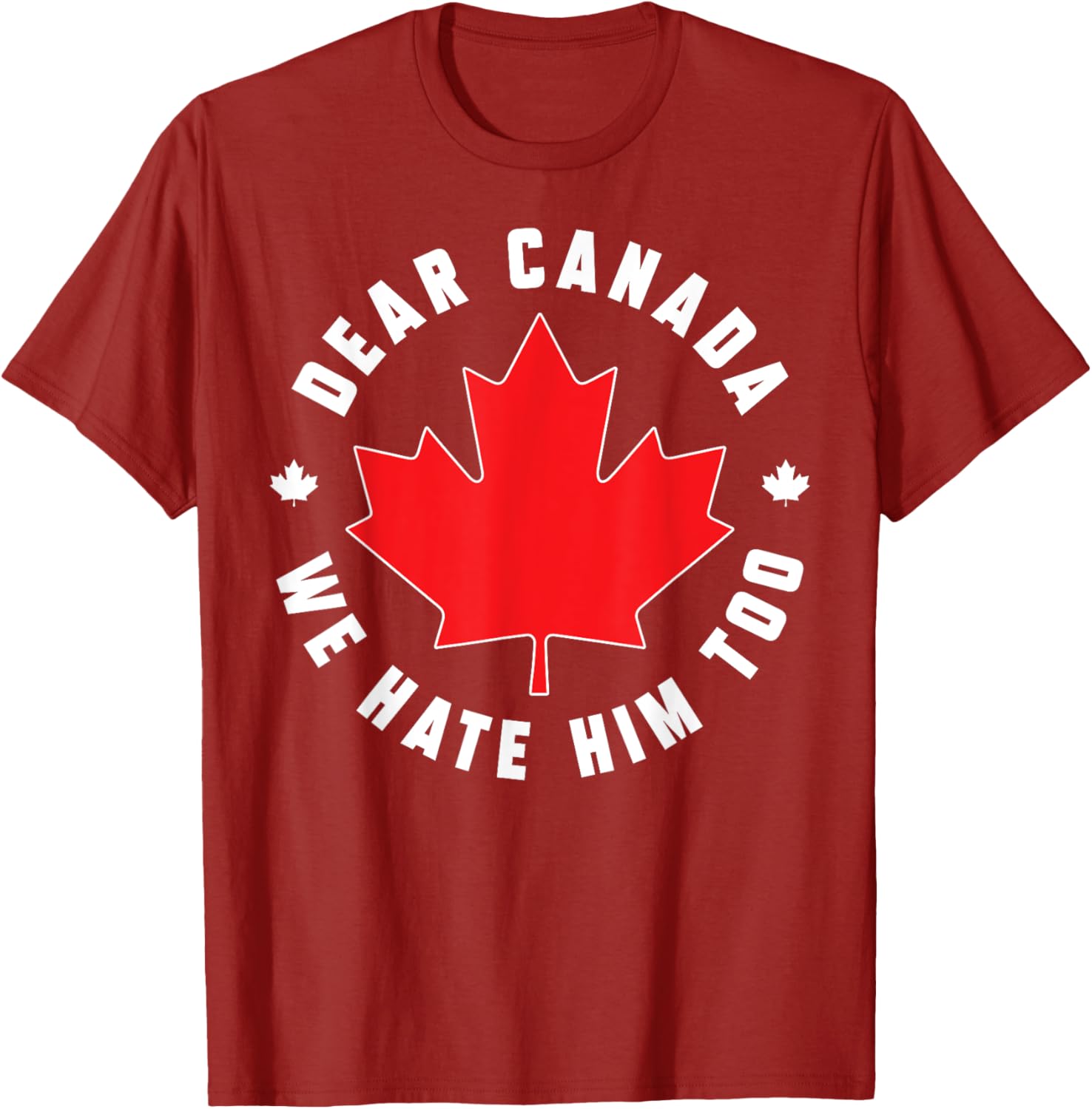 Dear Canada We Hate Him Too Funny Quote For Men And Women T-Shirt