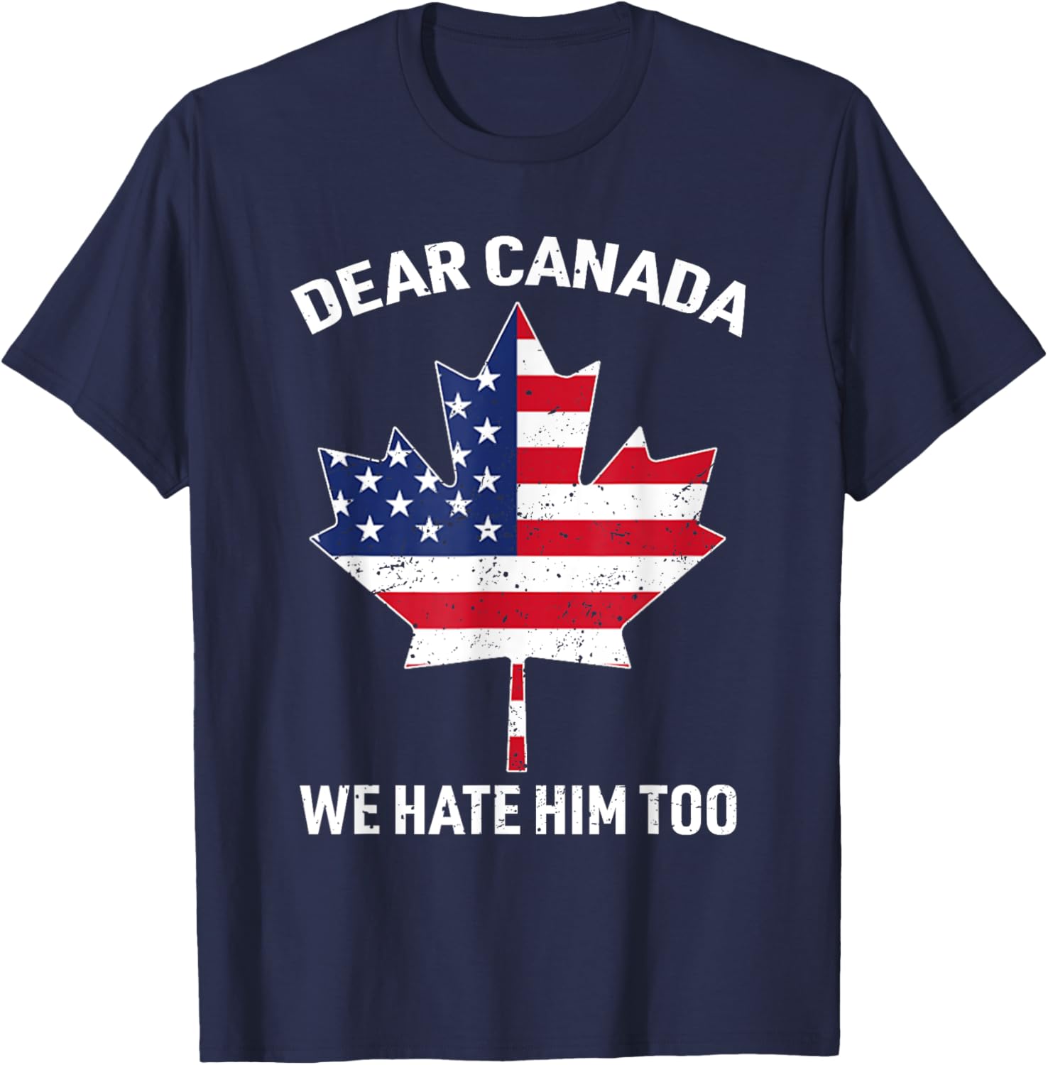 Dear Canada We Hate Him Too Political Protest America Flag T-Shirt