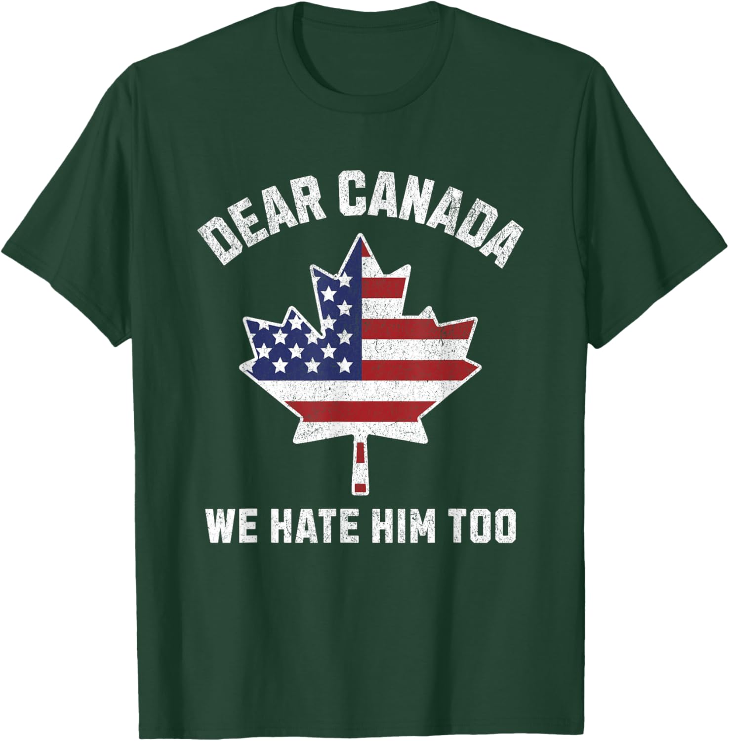 Dear Canada We Hate Him Too Political Protest America T-Shirt