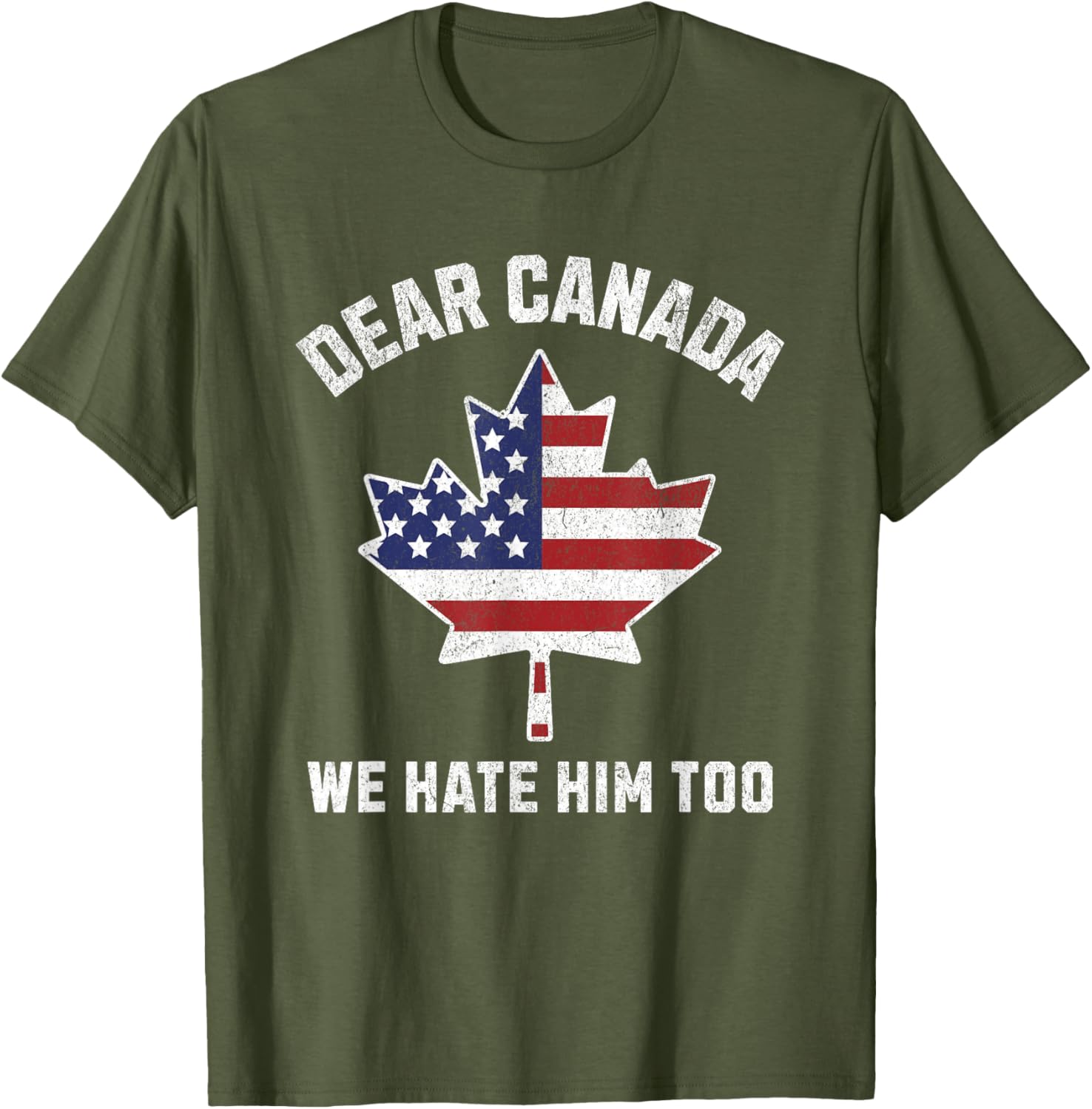Dear Canada We Hate Him Too Political Protest America T-Shirt