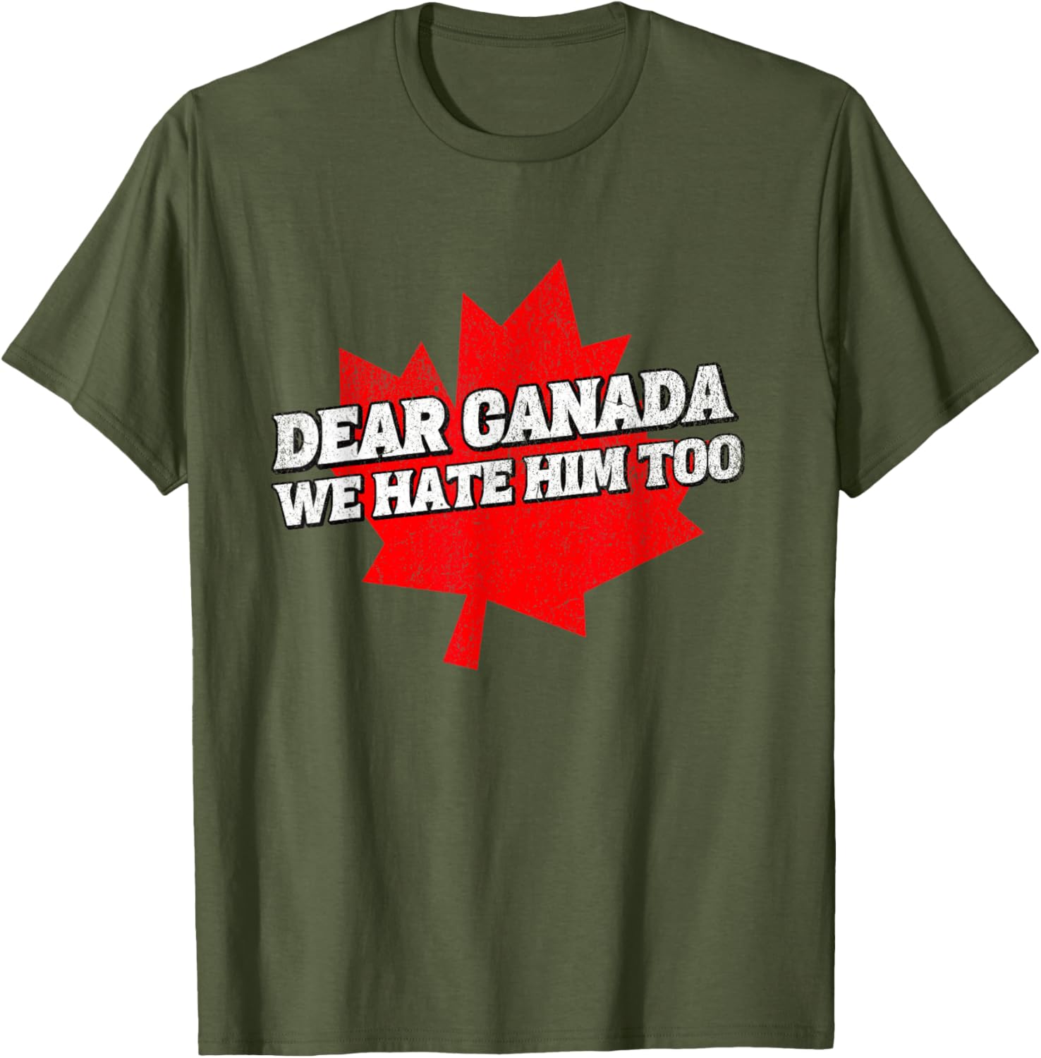 Dear Canada We Hate Him Too Political Protest America T-Shirt