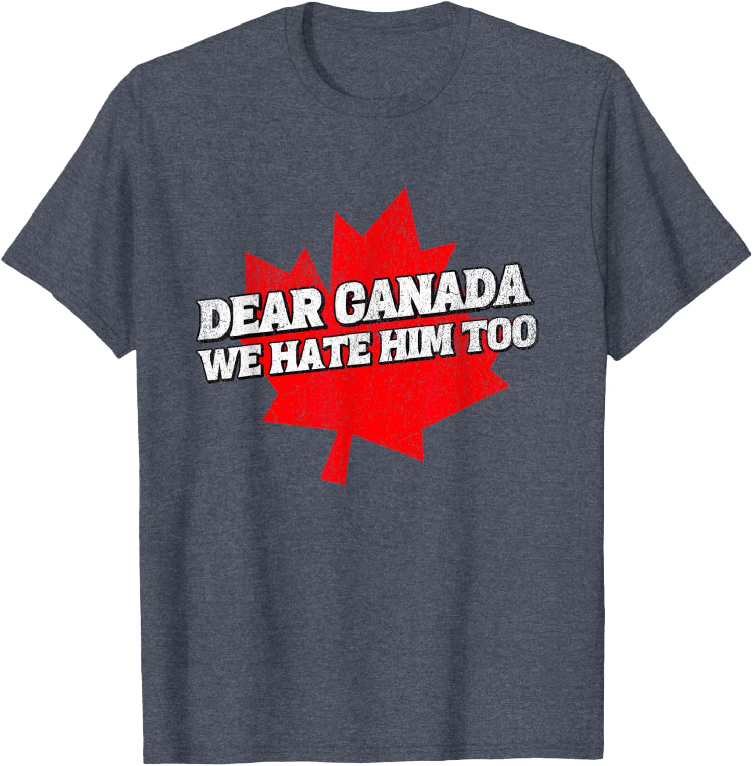 Dear Canada We Hate Him Too Political Protest America T-Shirt