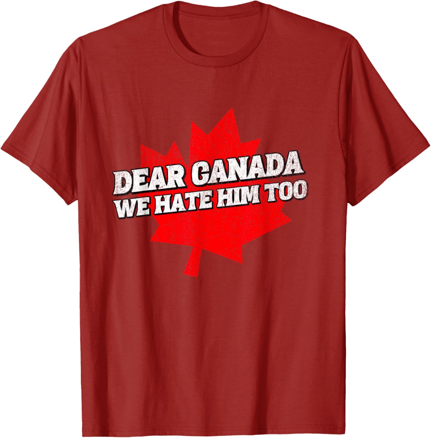 Dear Canada We Hate Him Too Political Protest America T-Shirt
