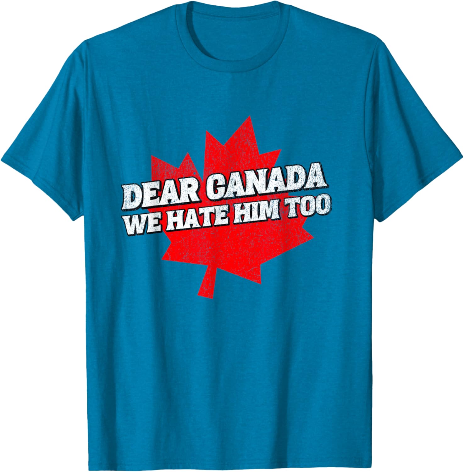 Dear Canada We Hate Him Too Political Protest America T-Shirt