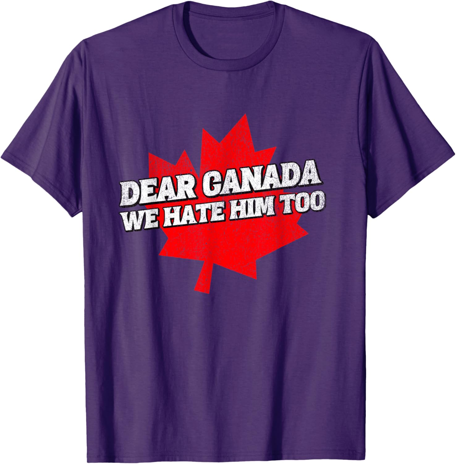Dear Canada We Hate Him Too Political Protest America T-Shirt