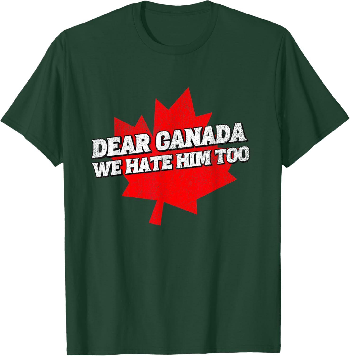 Dear Canada We Hate Him Too Political Protest America T-Shirt