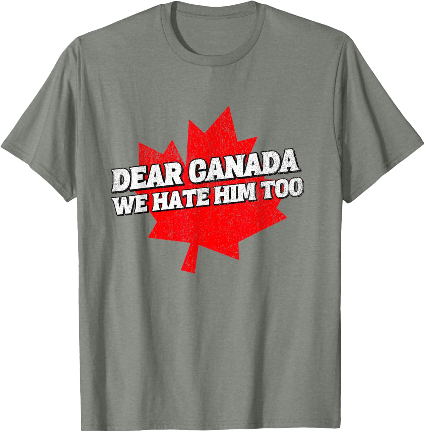 Dear Canada We Hate Him Too Political Protest America T-Shirt