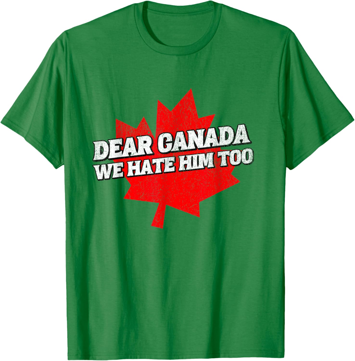 Dear Canada We Hate Him Too Political Protest America T-Shirt