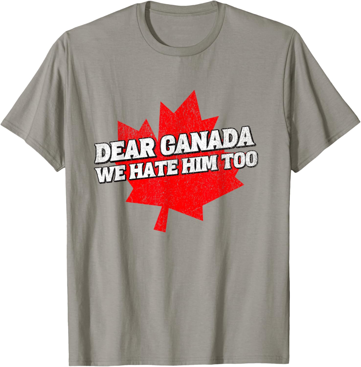 Dear Canada We Hate Him Too Political Protest America T-Shirt