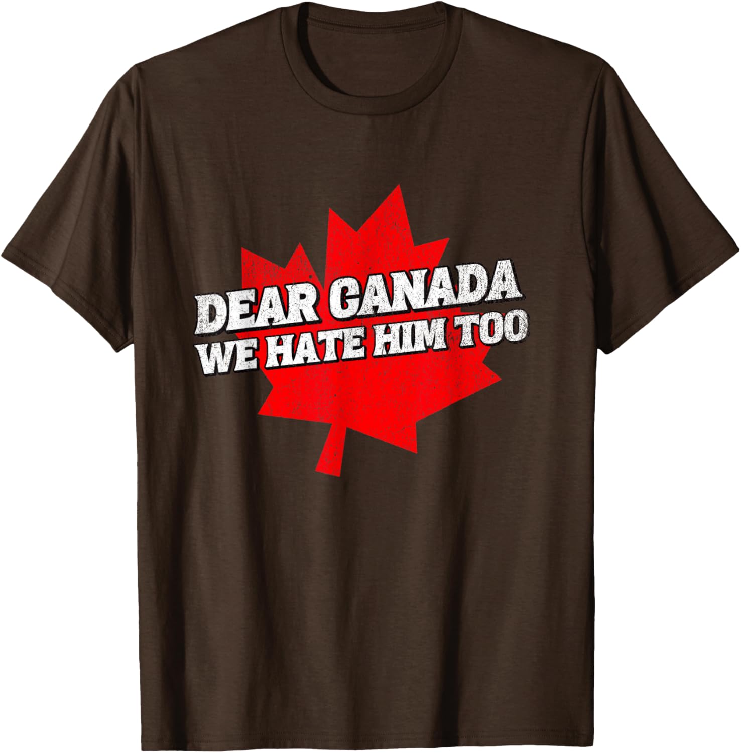 Dear Canada We Hate Him Too Political Protest America T-Shirt