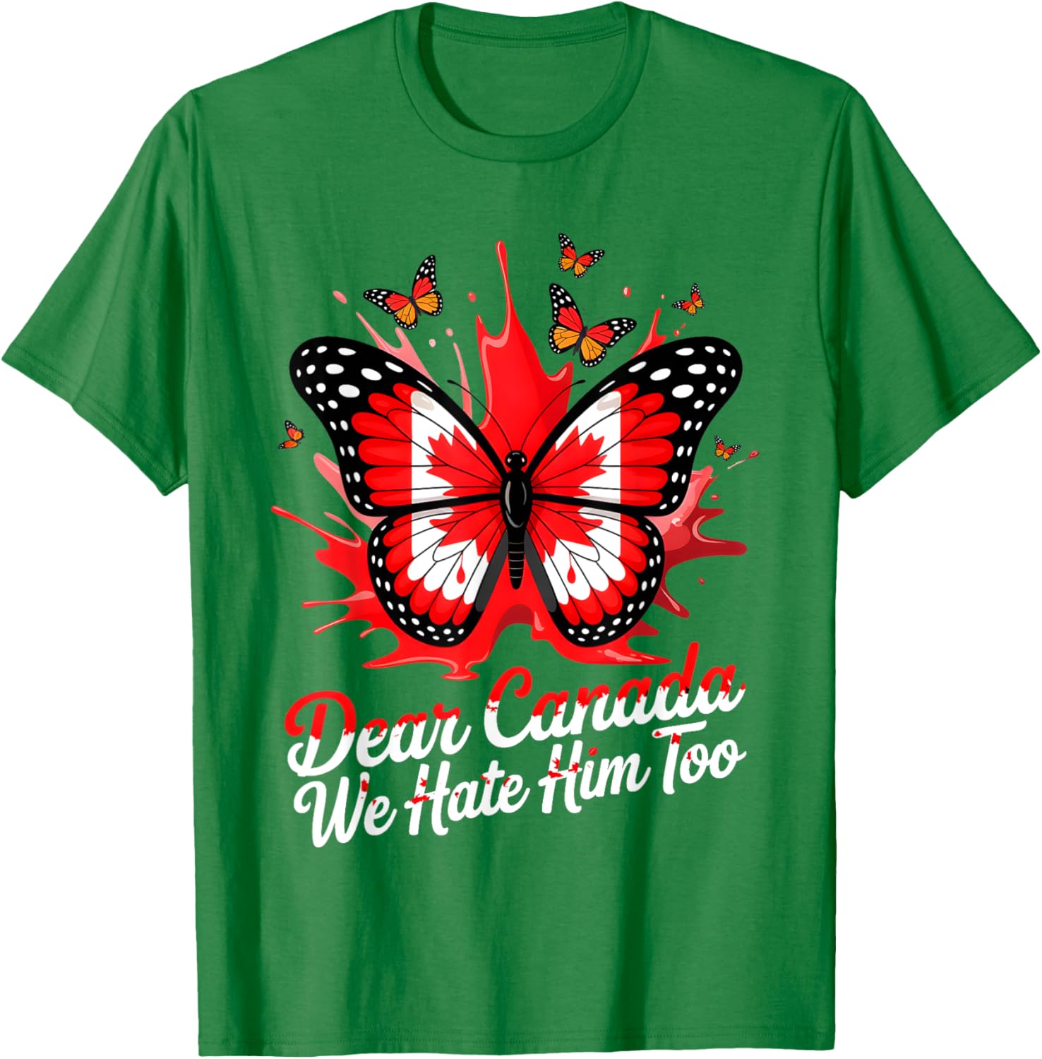 Dear Canada We Hate Him Too Political Protest Butterfly Tee T-Shirt