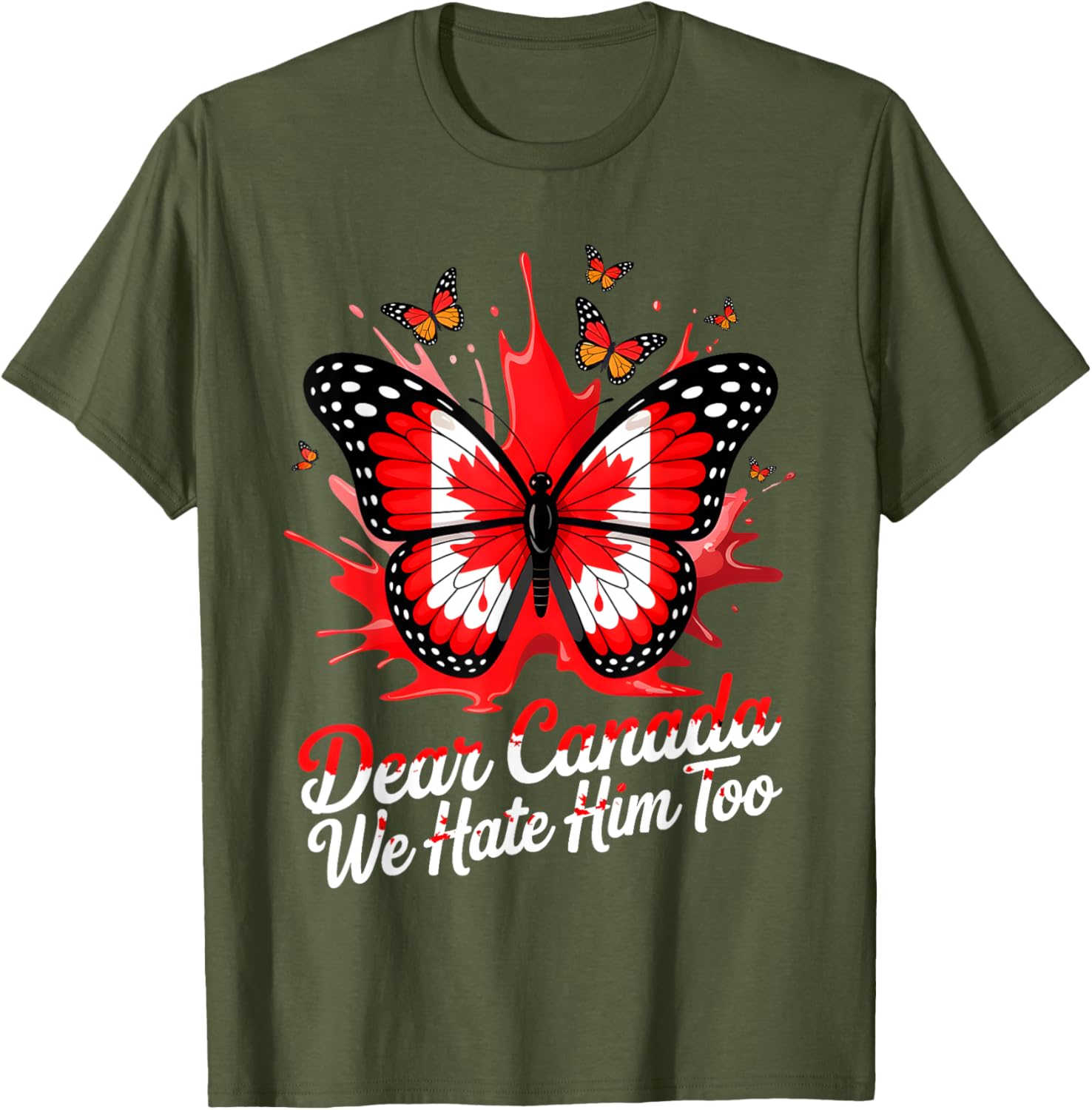 Dear Canada We Hate Him Too Political Protest Butterfly Tee T-Shirt