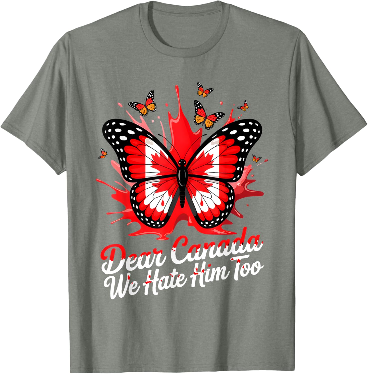 Dear Canada We Hate Him Too Political Protest Butterfly Tee T-Shirt