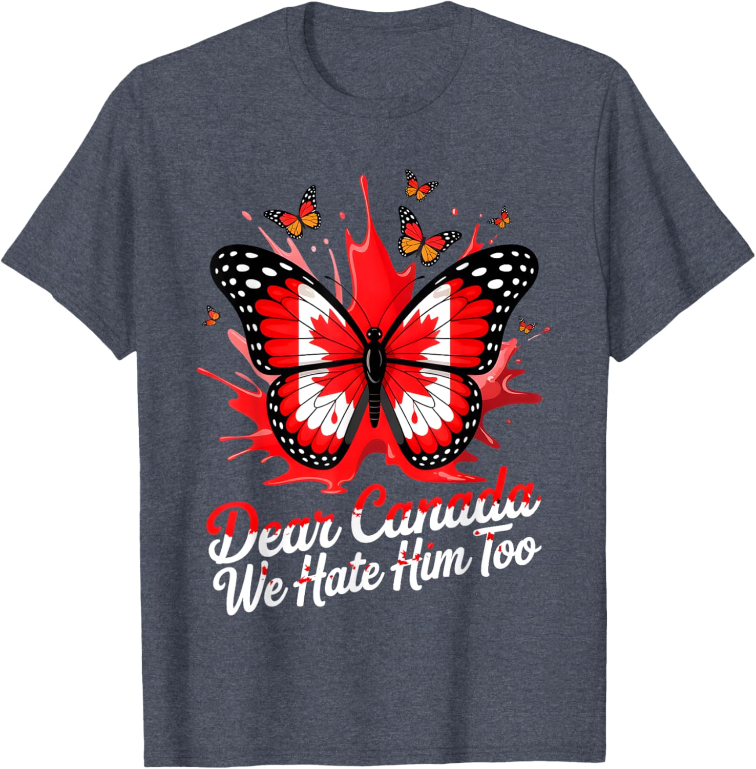 Dear Canada We Hate Him Too Political Protest Butterfly Tee T-Shirt