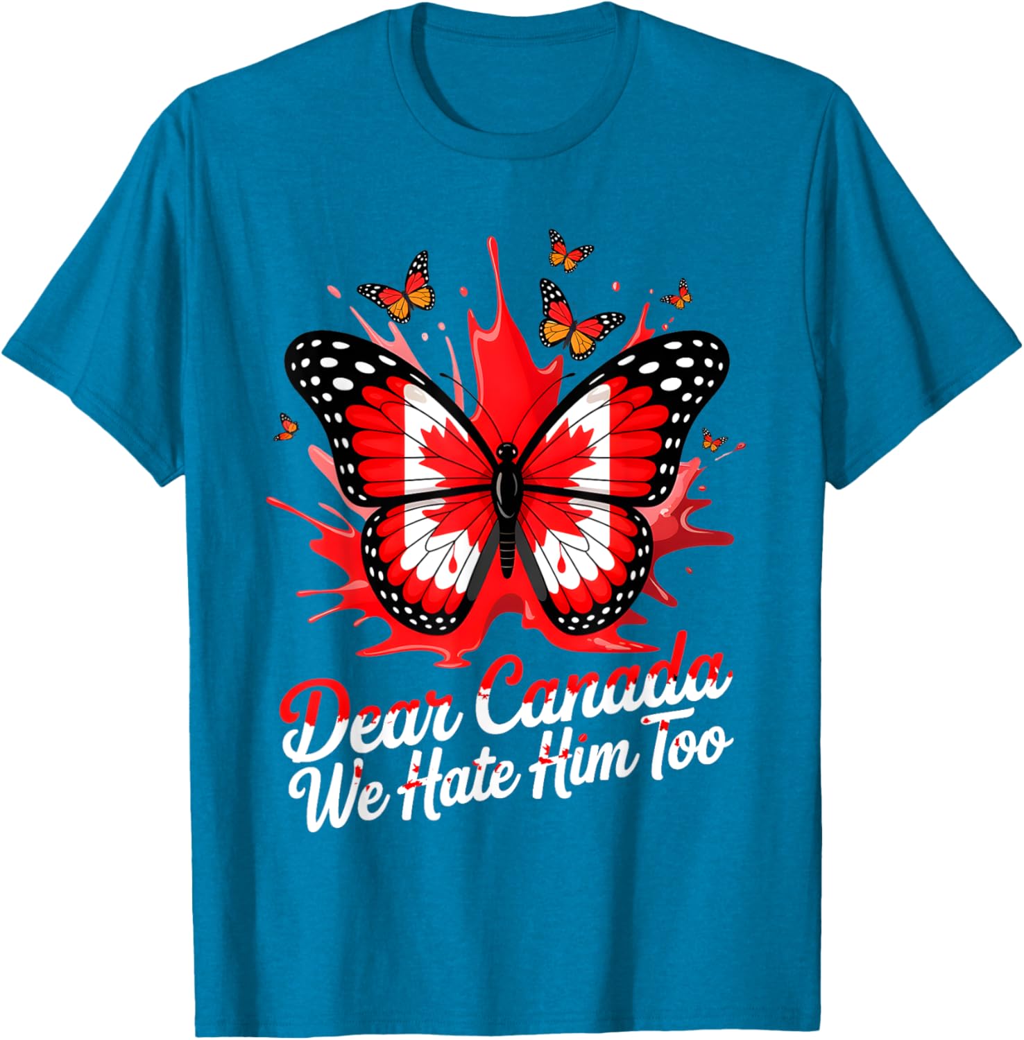 Dear Canada We Hate Him Too Political Protest Butterfly Tee T-Shirt
