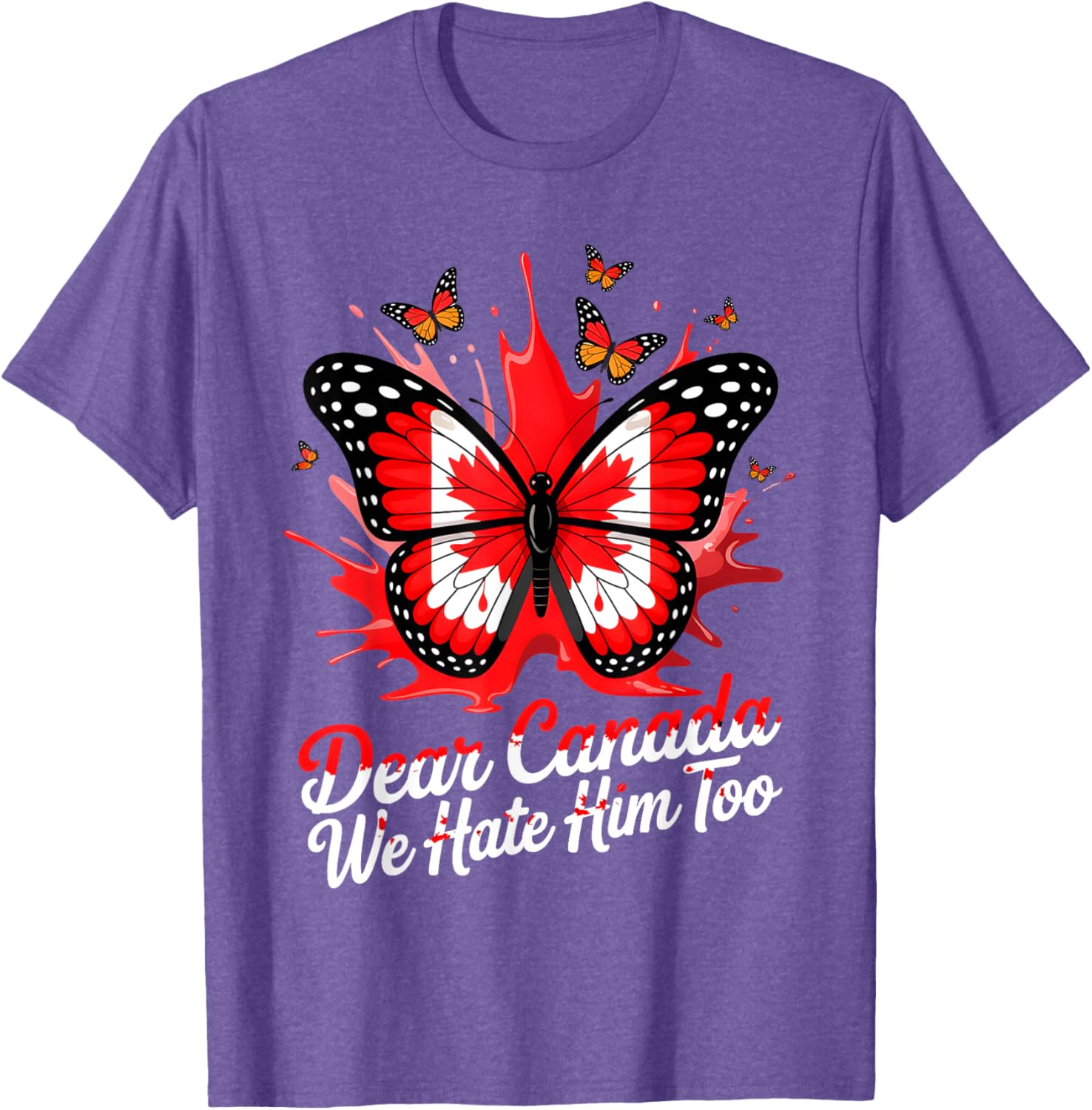 Dear Canada We Hate Him Too Political Protest Butterfly Tee T-Shirt