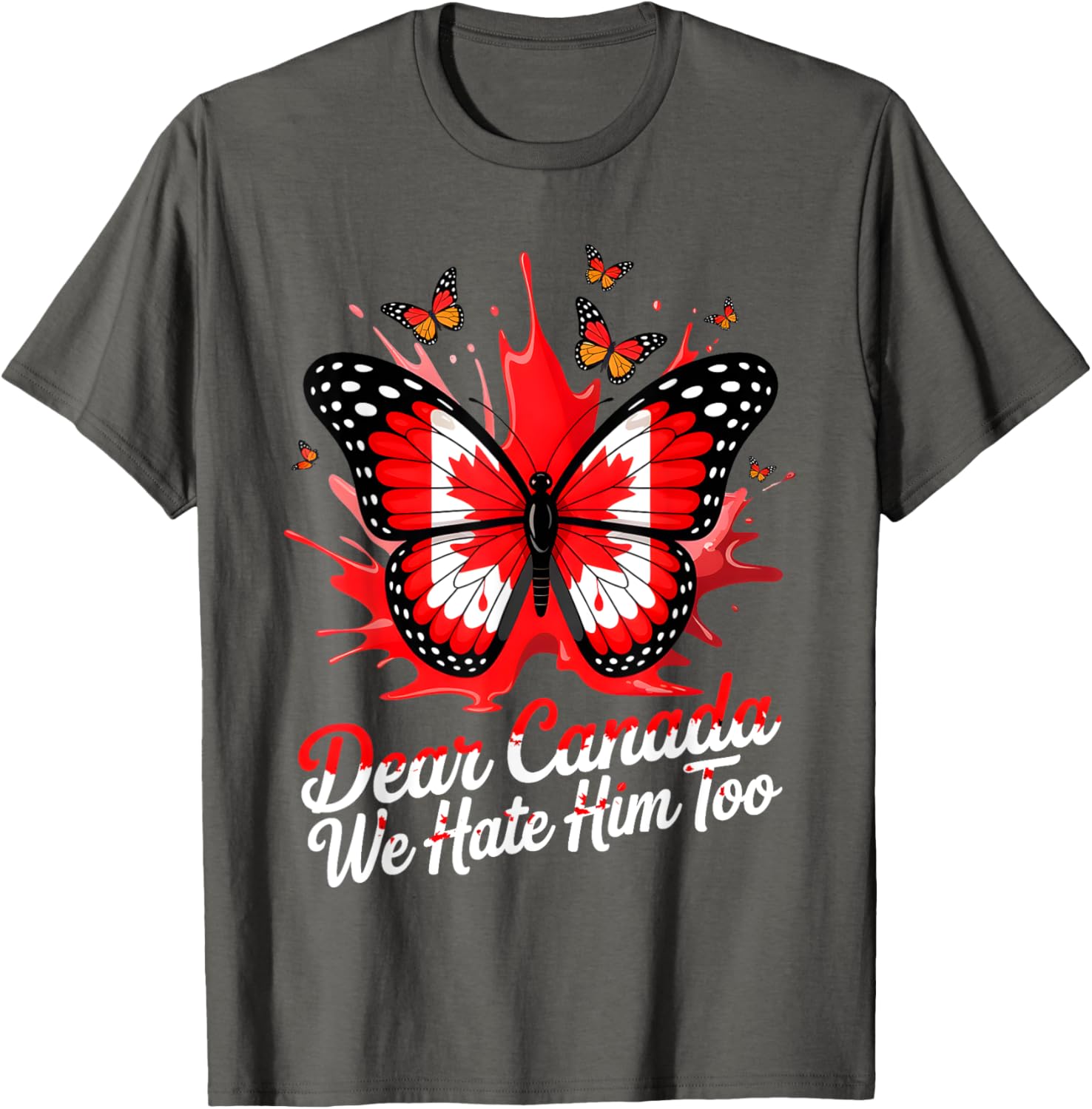 Dear Canada We Hate Him Too Political Protest Butterfly Tee T-Shirt
