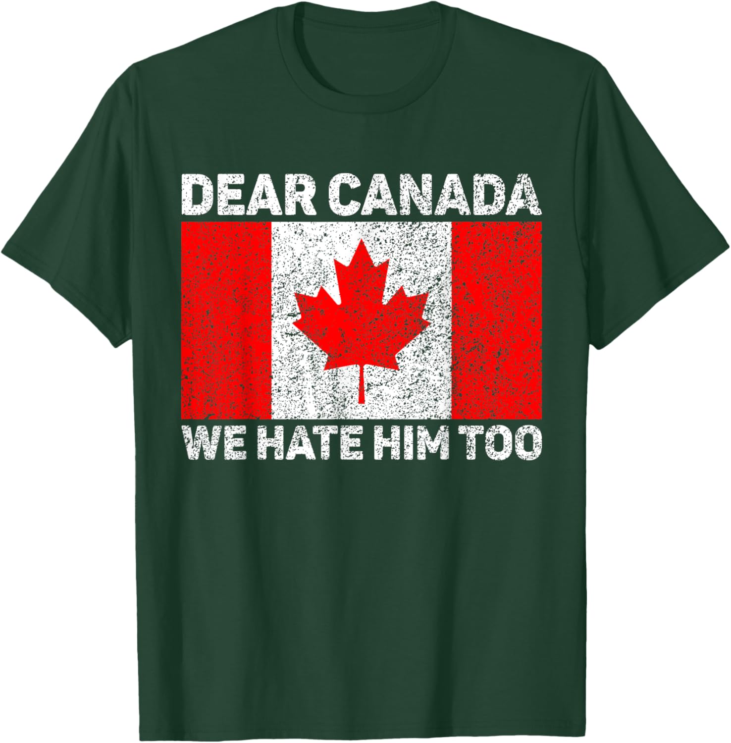 Dear Canada We Hate Him Too Political Protest Canadian Flag T-Shirt