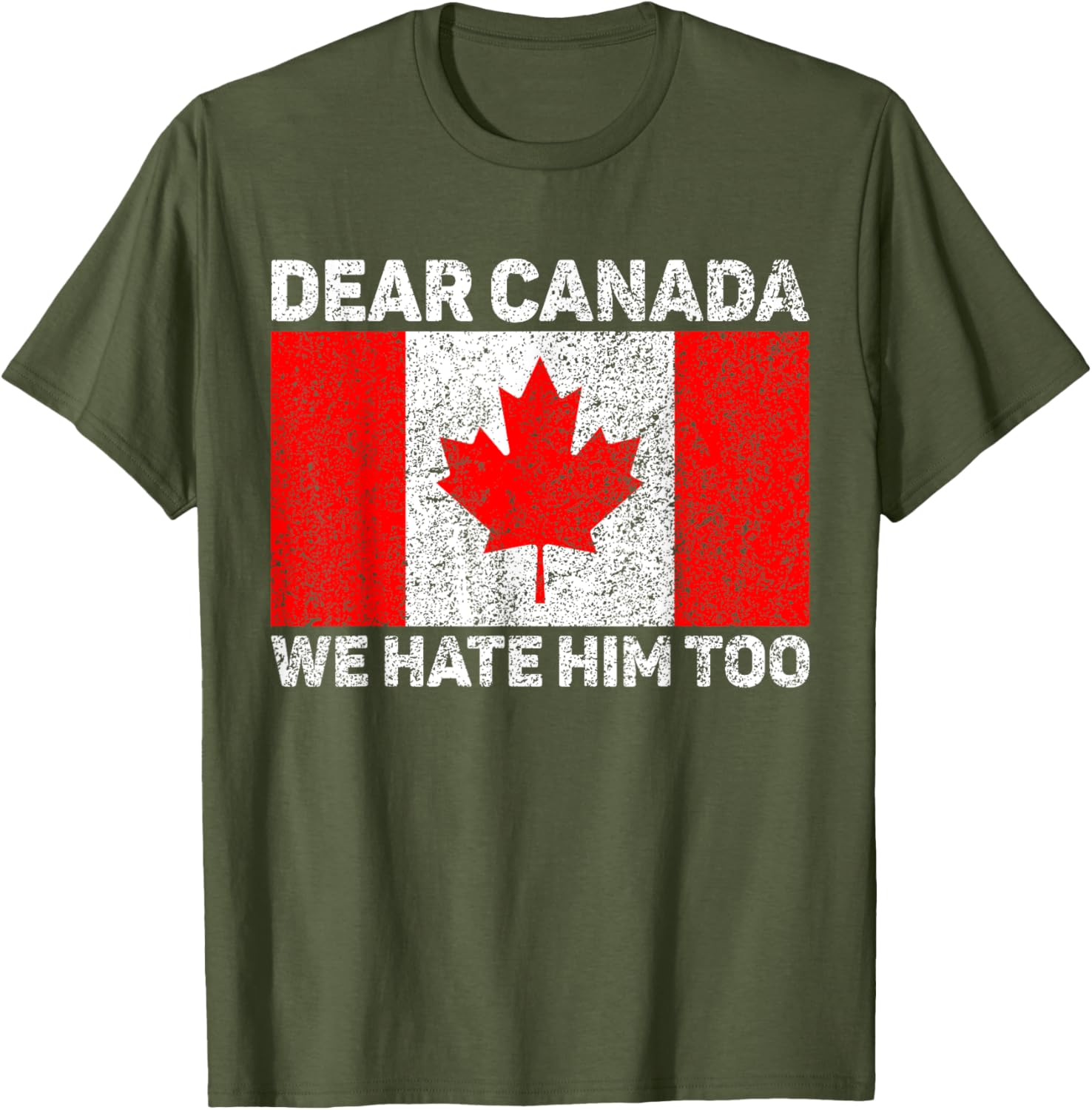 Dear Canada We Hate Him Too Political Protest Canadian Flag T-Shirt