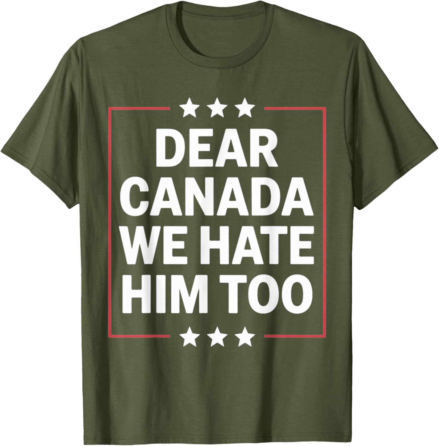 Dear Canada We Hate Him Too Political Protest For Men Women T-Shirt
