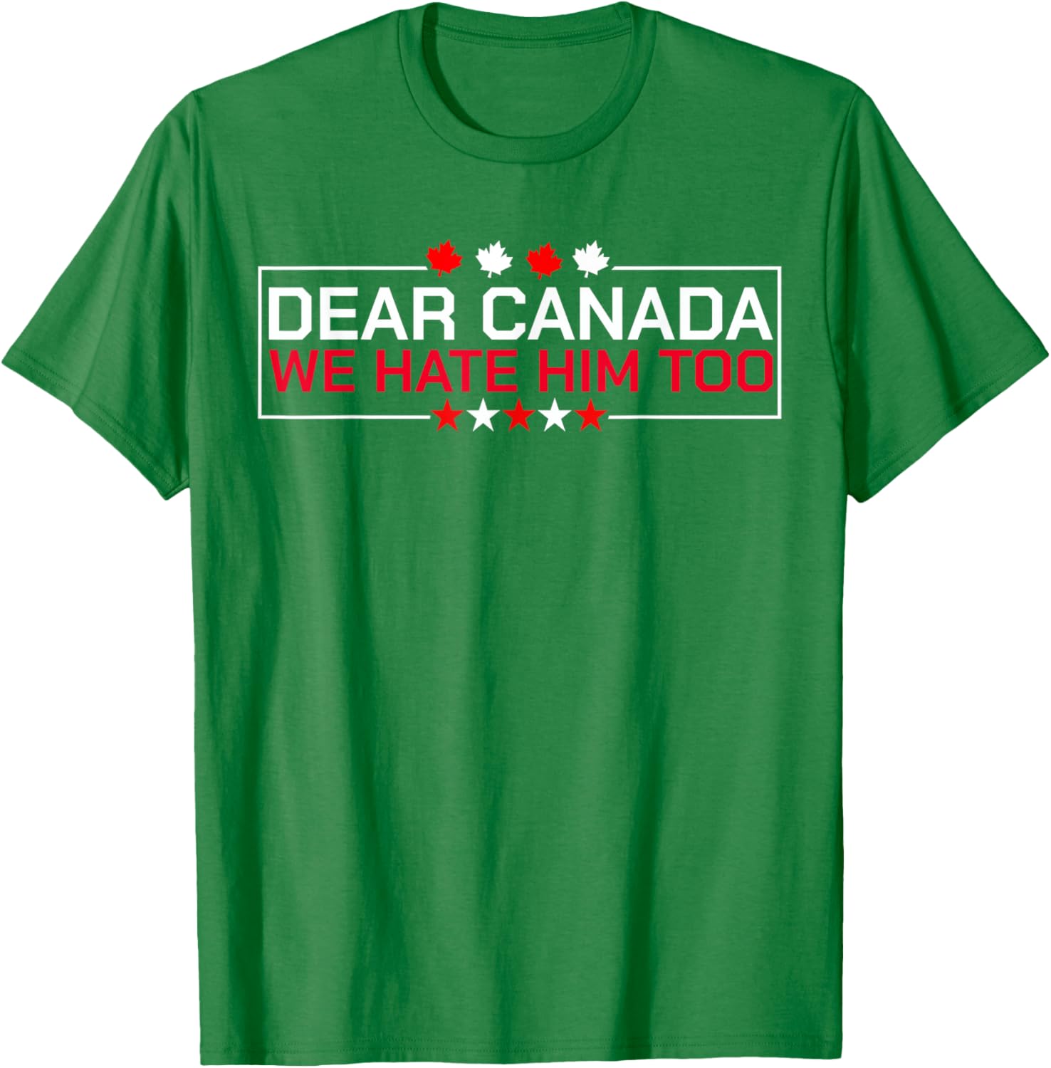 Dear Canada We Hate Him Too Political Protest For Men Women T-Shirt