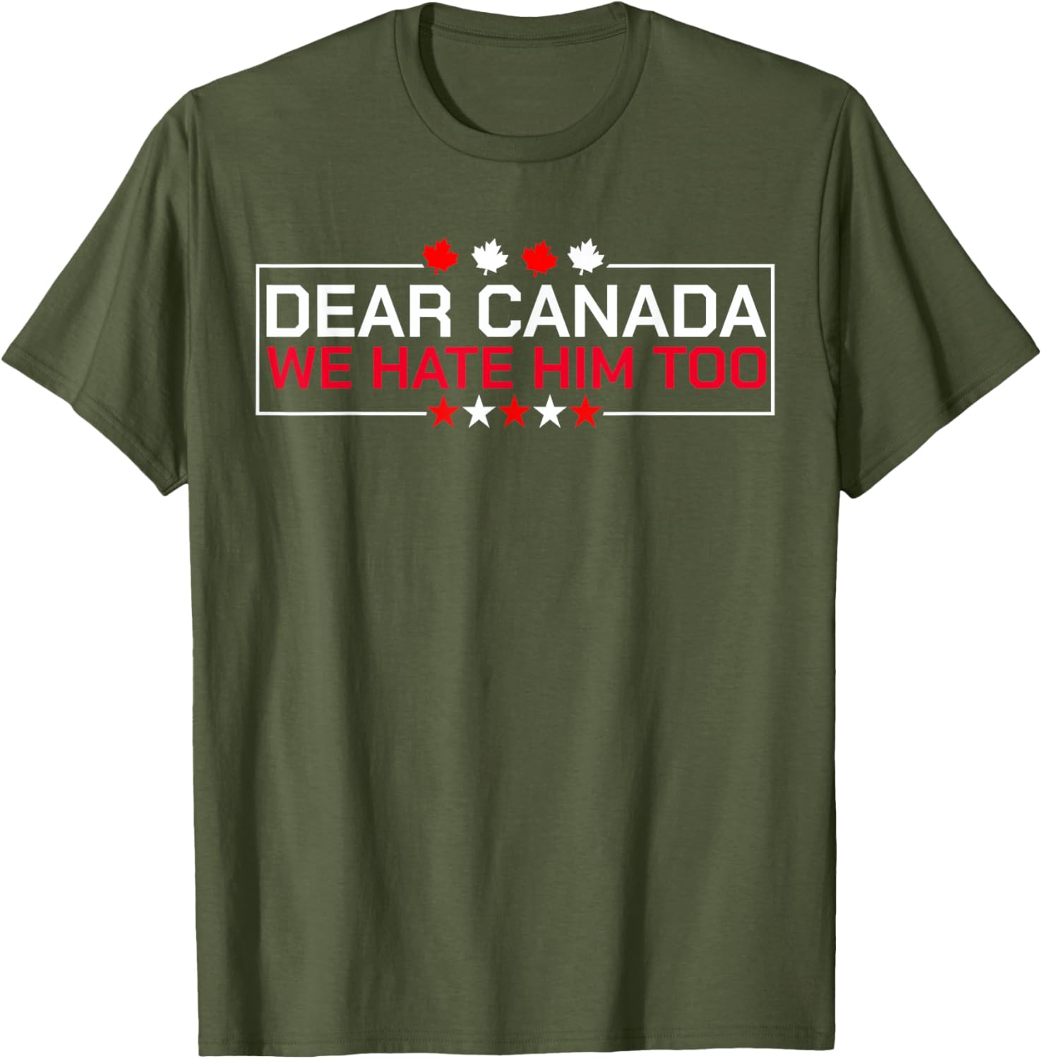 Dear Canada We Hate Him Too Political Protest For Men Women T-Shirt