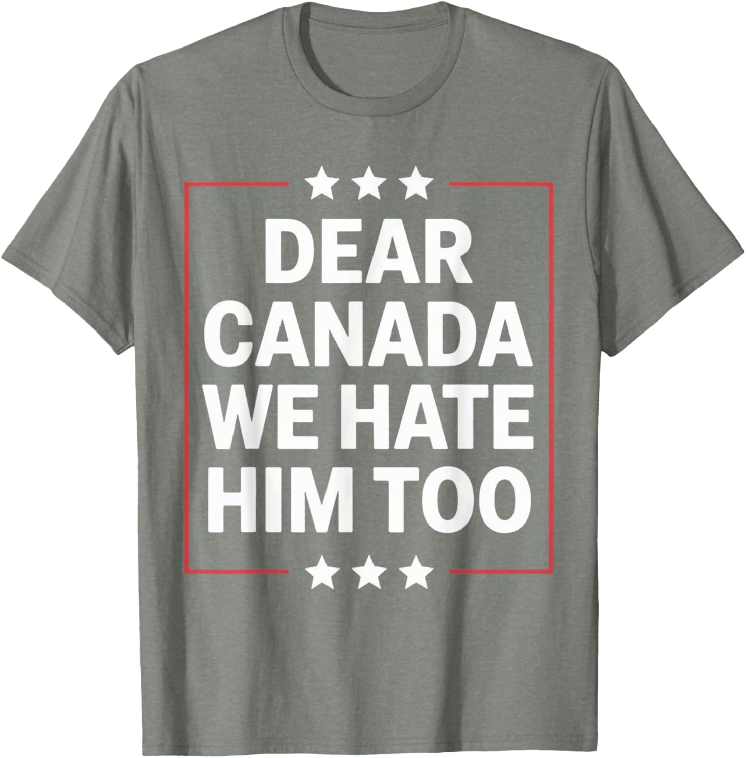 Dear Canada We Hate Him Too Political Protest For Men Women T-Shirt