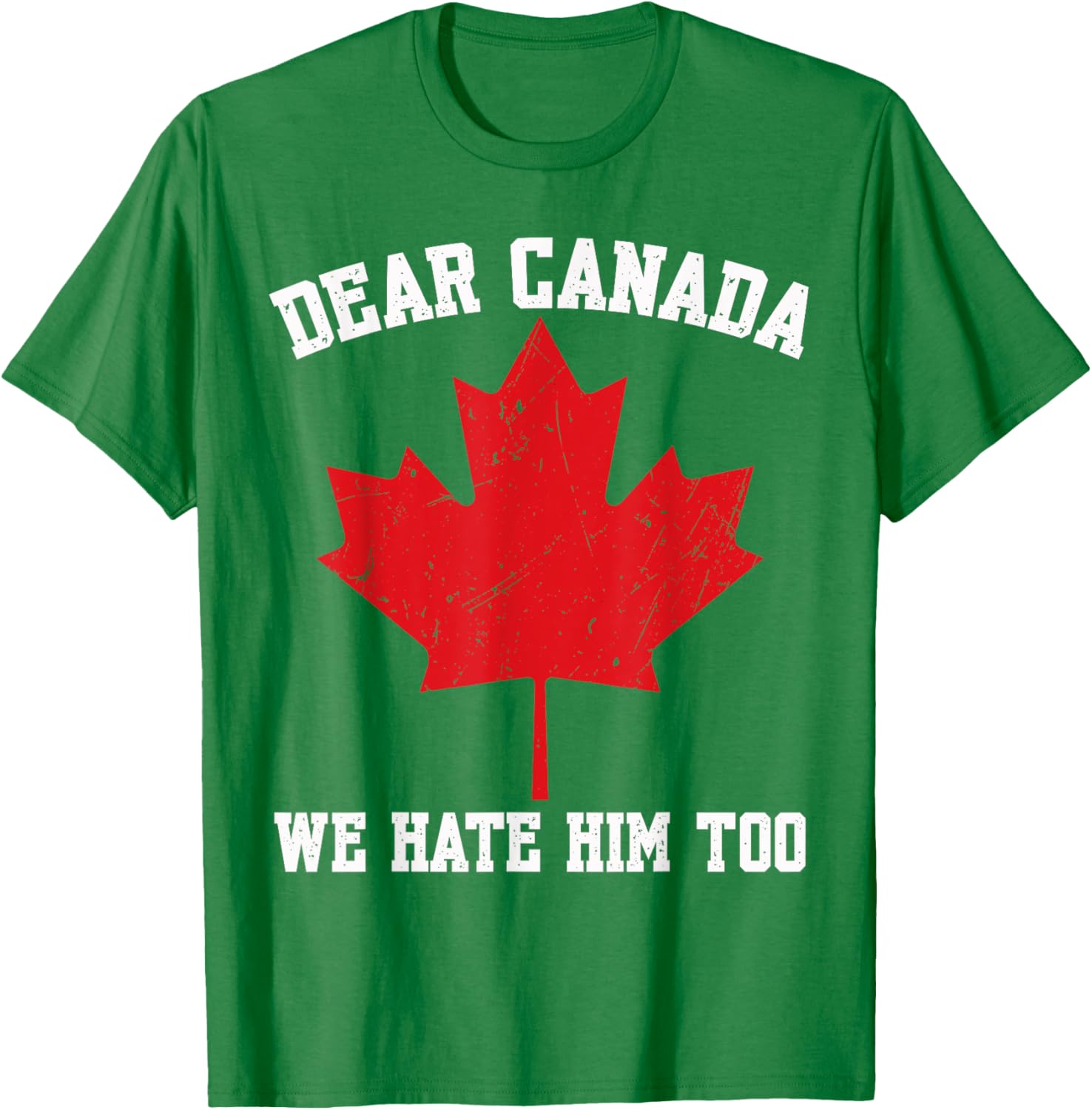 Dear Canada We Hate Him Too Political Protest For Men Women T-Shirt