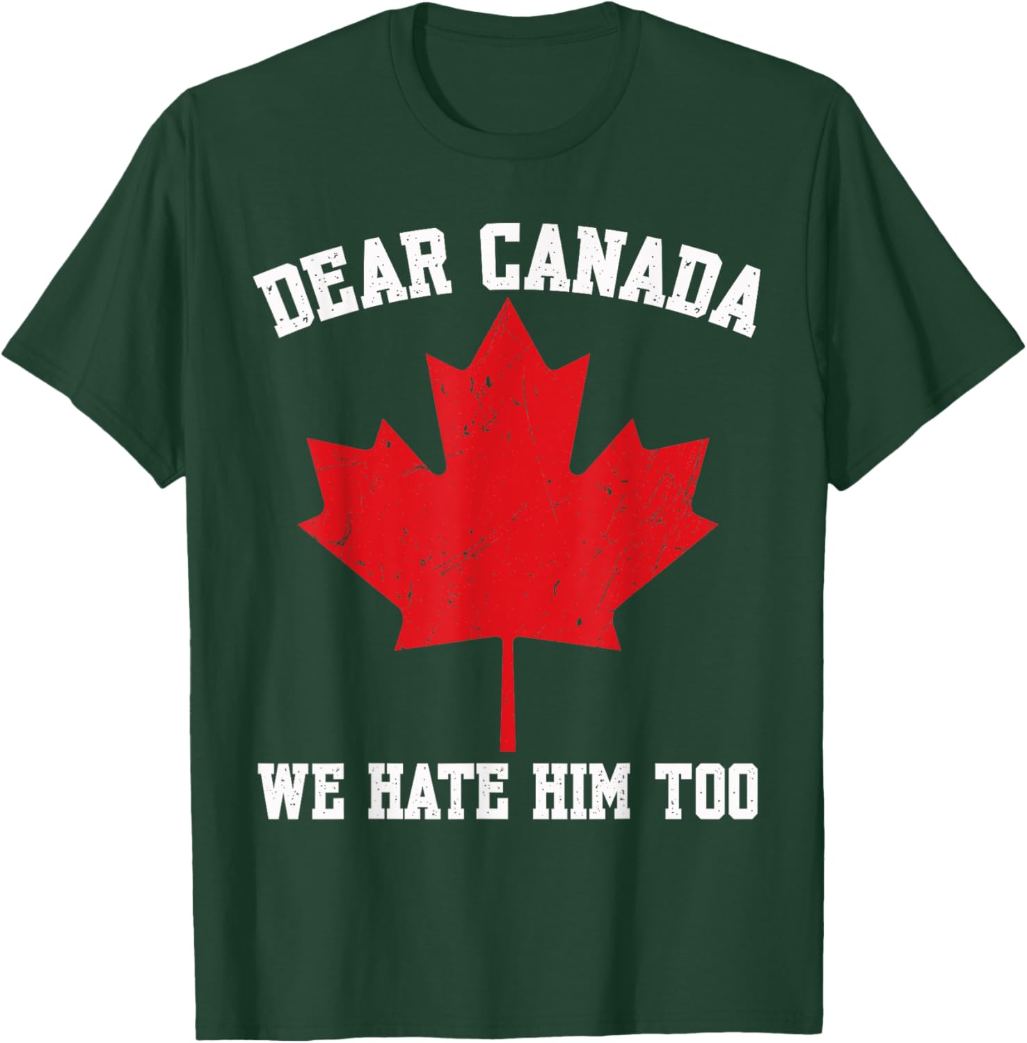 Dear Canada We Hate Him Too Political Protest For Men Women T-Shirt