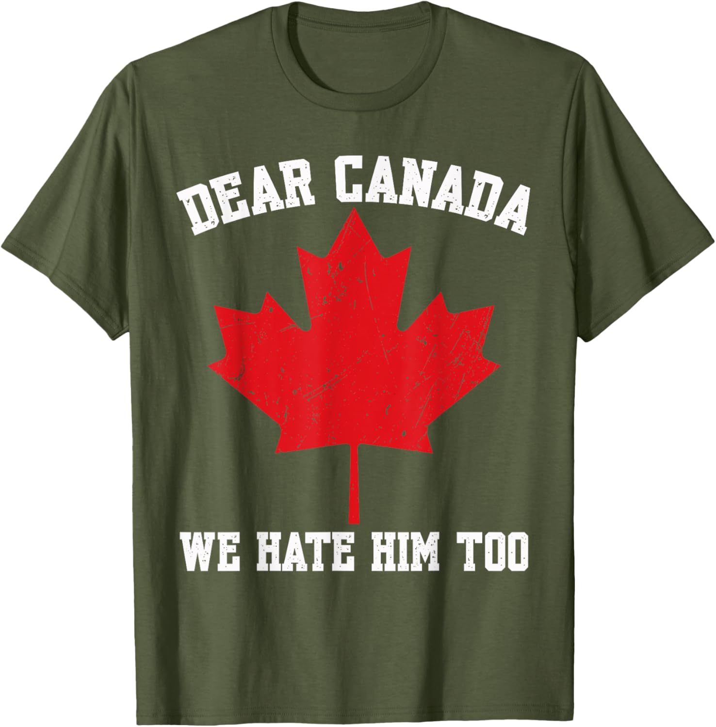 Dear Canada We Hate Him Too Political Protest For Men Women T-Shirt